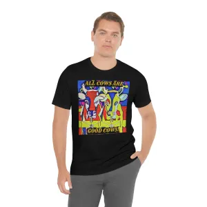 All Cows Are Good Cows! Short Sleeve Tee
