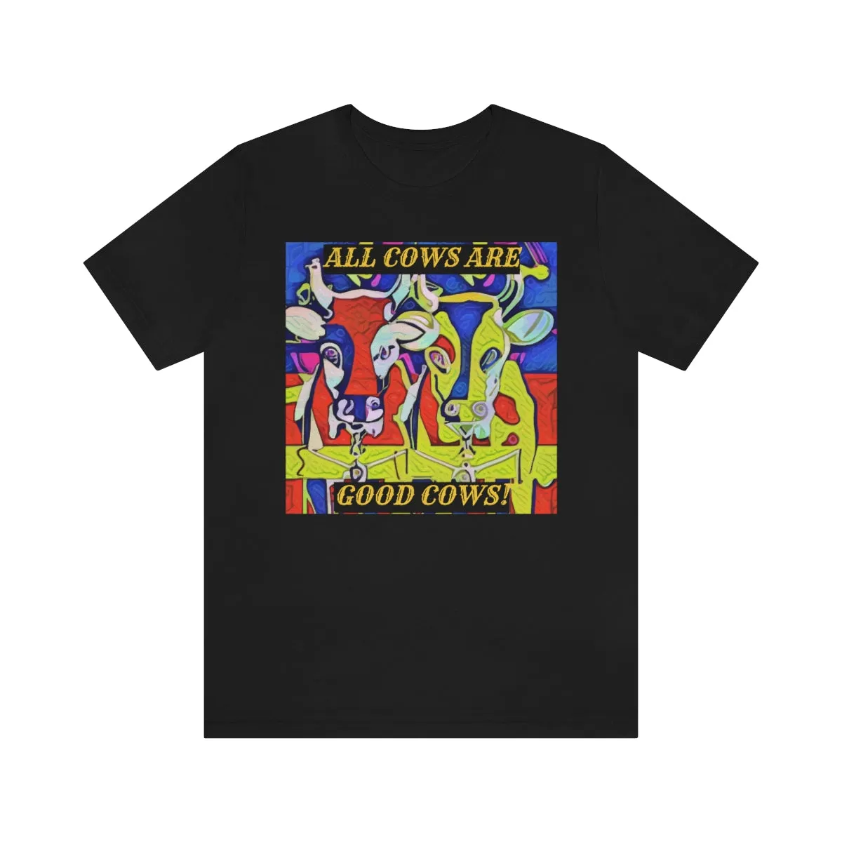 All Cows Are Good Cows! Short Sleeve Tee
