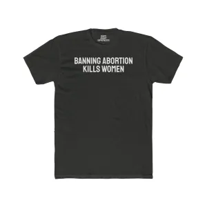 Banning Abortion Kills Women - Unisex Cotton Crew Tee