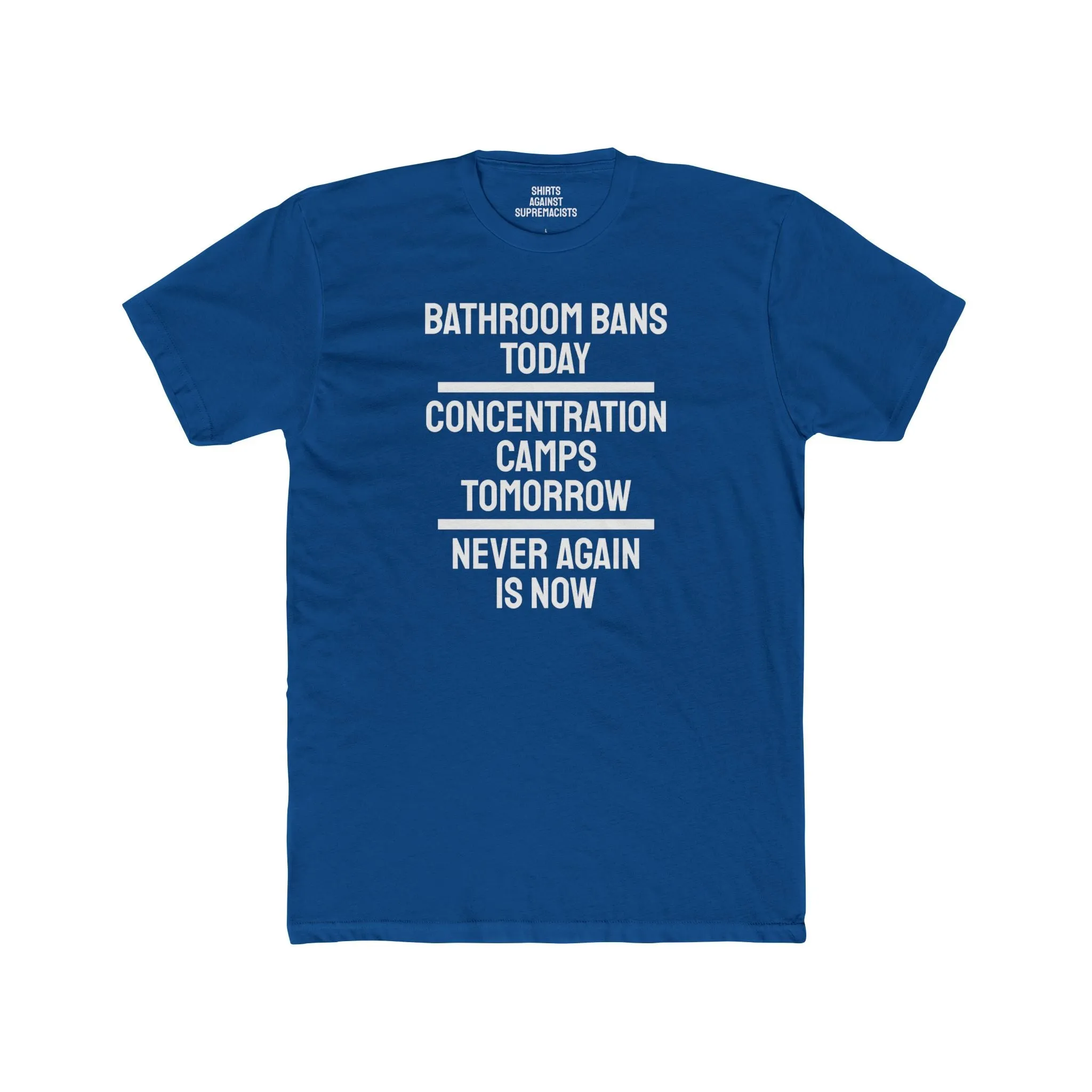 Bathroom Bans Today Concentration Camps Tomorrow Never Again Is Now - Unisex Cotton Crew Tee