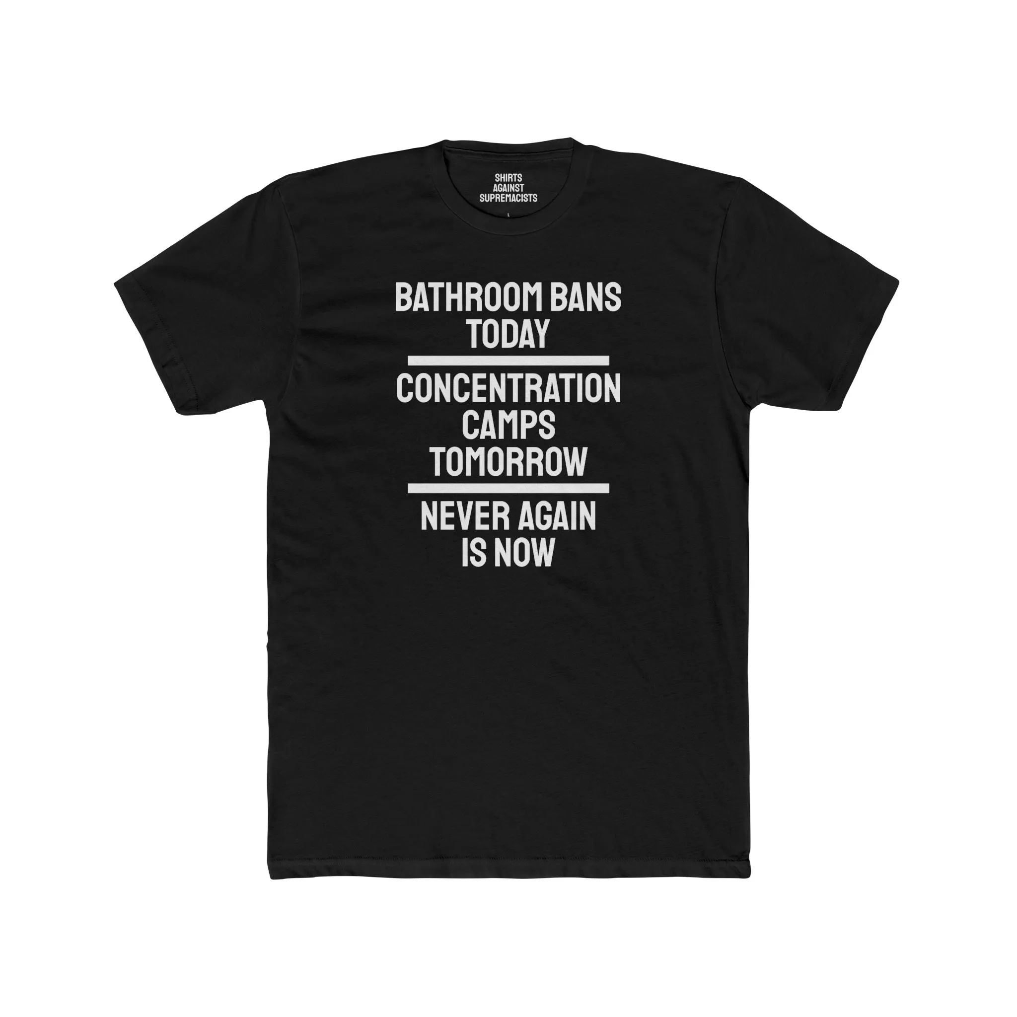 Bathroom Bans Today Concentration Camps Tomorrow Never Again Is Now - Unisex Cotton Crew Tee