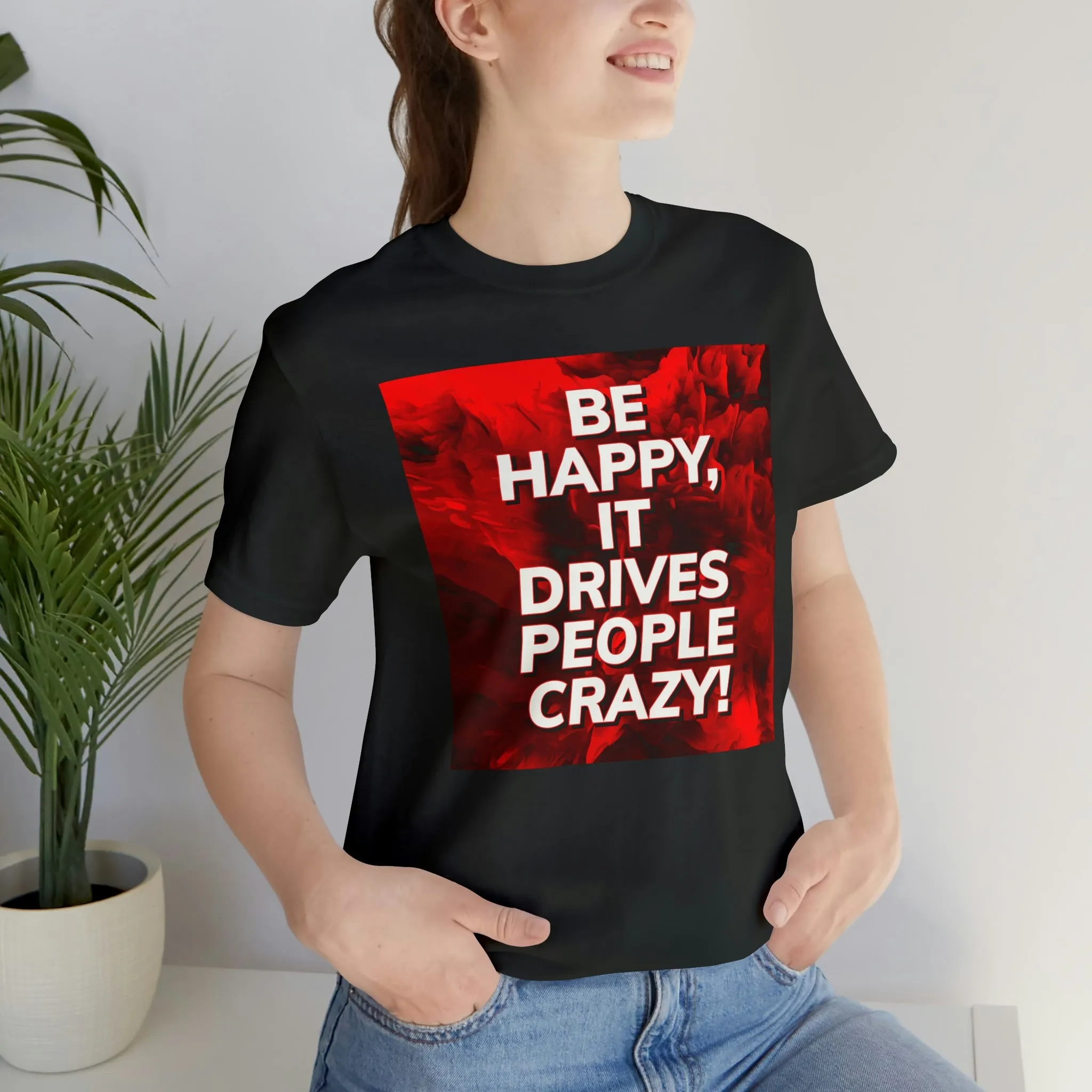 Be Happy, It Drives People Crazy! Short Sleeve Tee