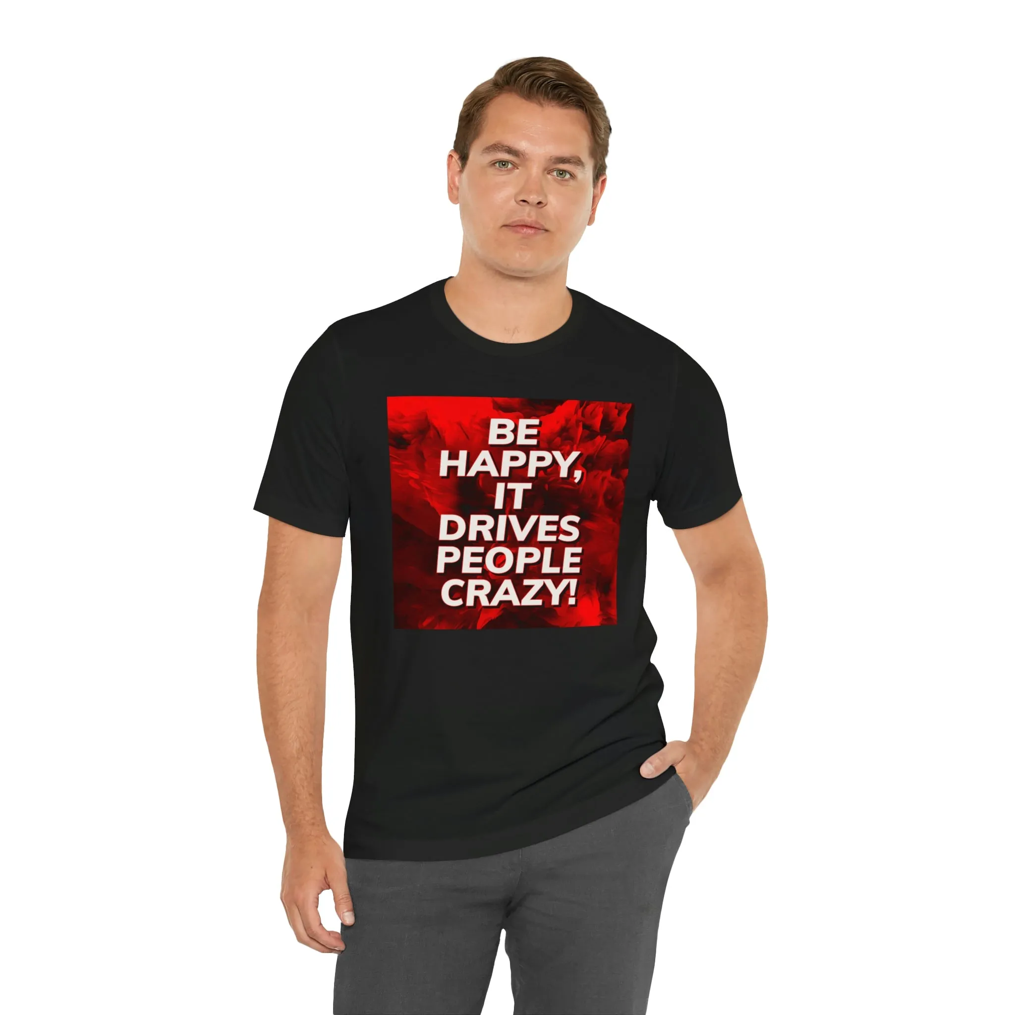 Be Happy, It Drives People Crazy! Short Sleeve Tee