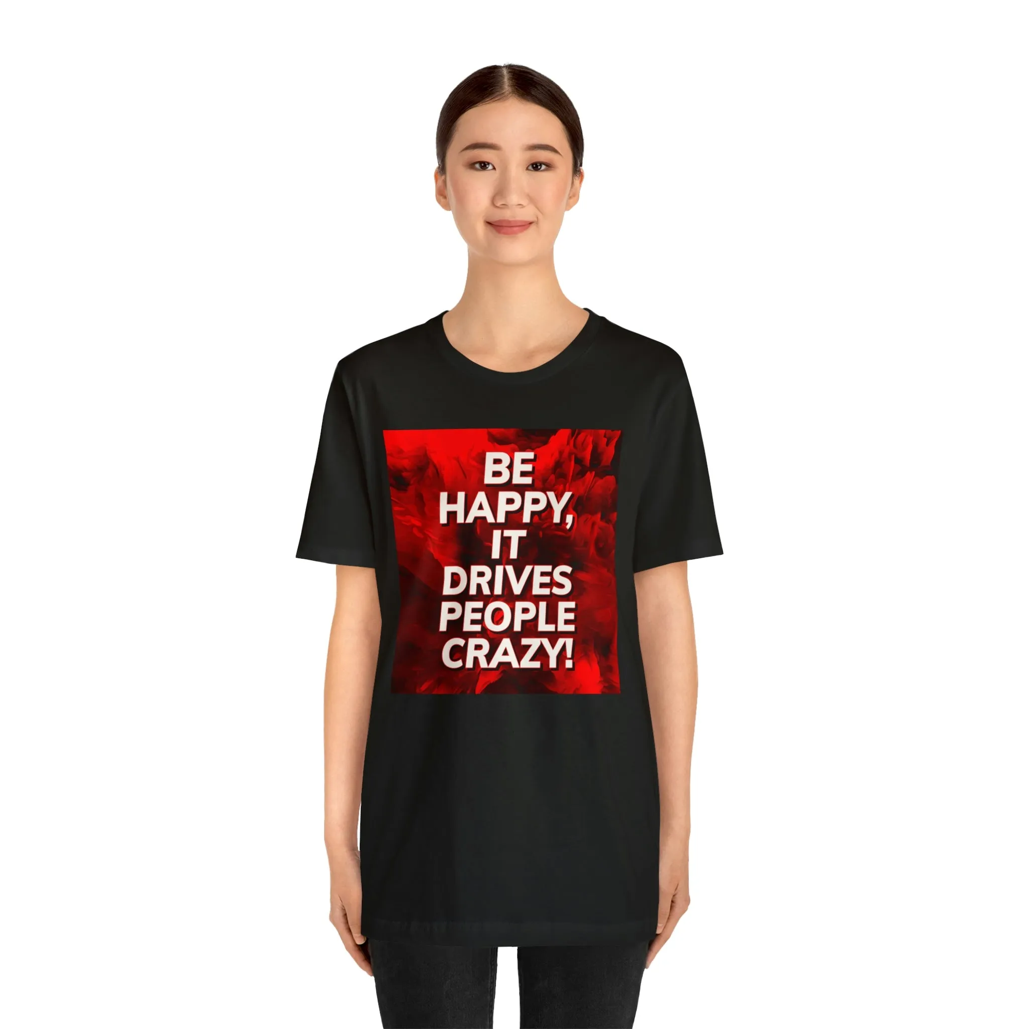 Be Happy, It Drives People Crazy! Short Sleeve Tee