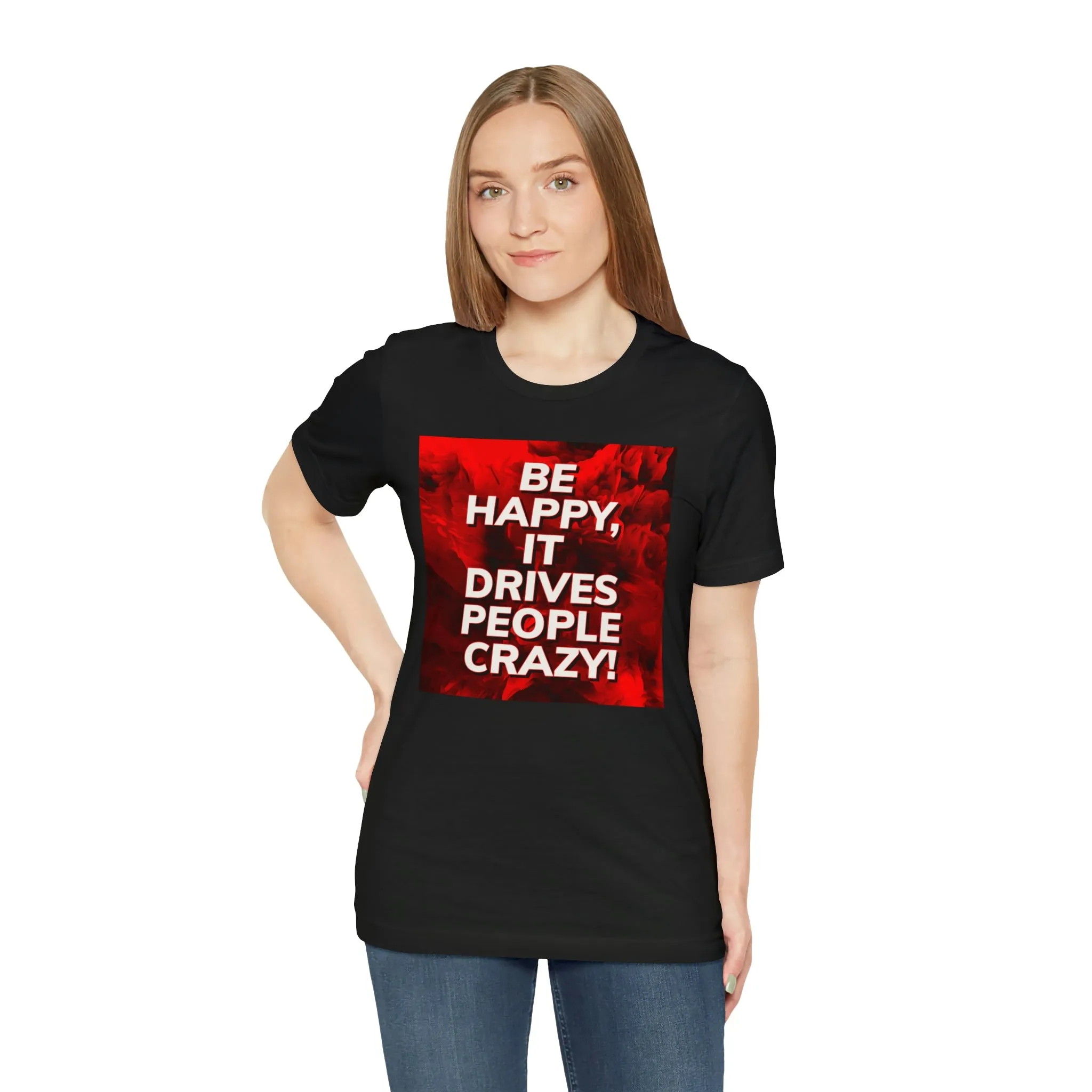 Be Happy, It Drives People Crazy! Short Sleeve Tee