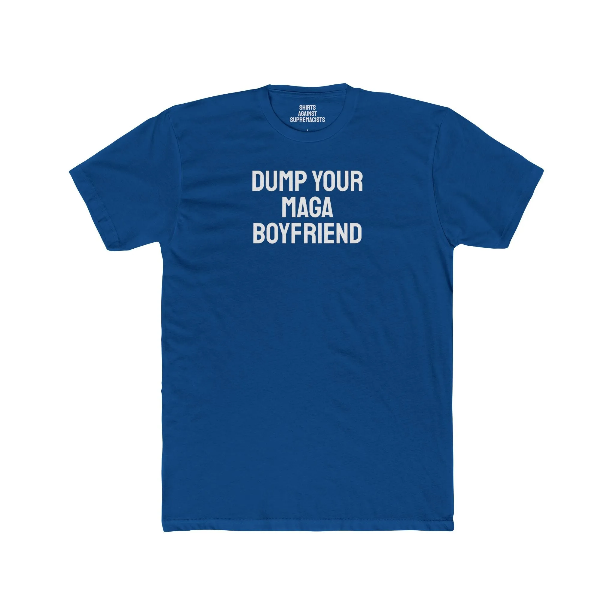 Dump Your MAGA Boyfriend - Unisex Cotton Crew Tee