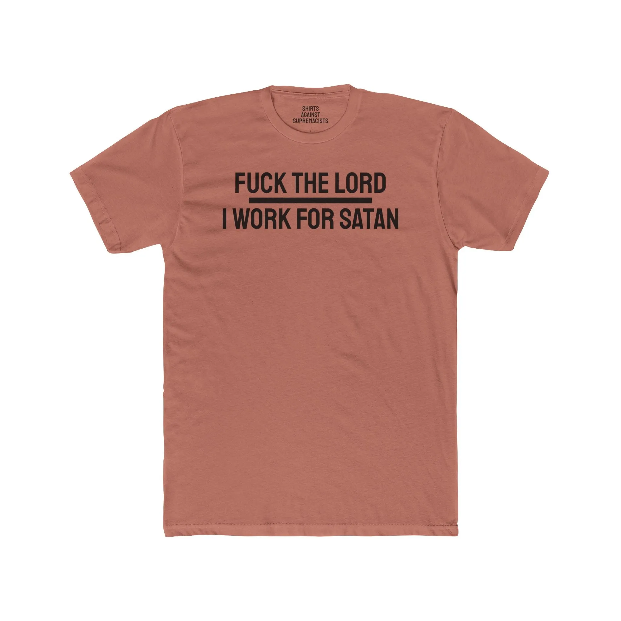 Fuck The Lord I Work For Satan - Unisex Cotton Crew Tee