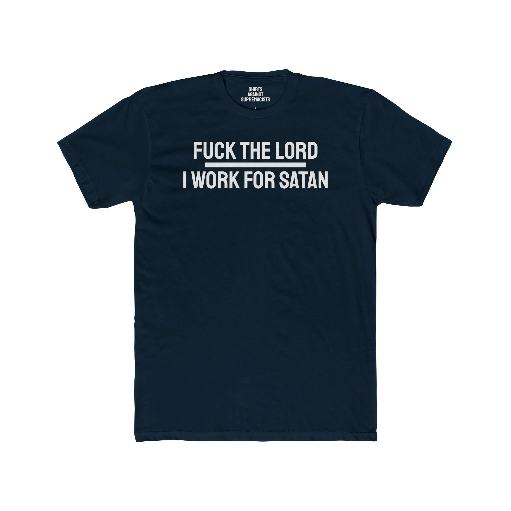 Fuck The Lord I Work For Satan - Unisex Cotton Crew Tee
