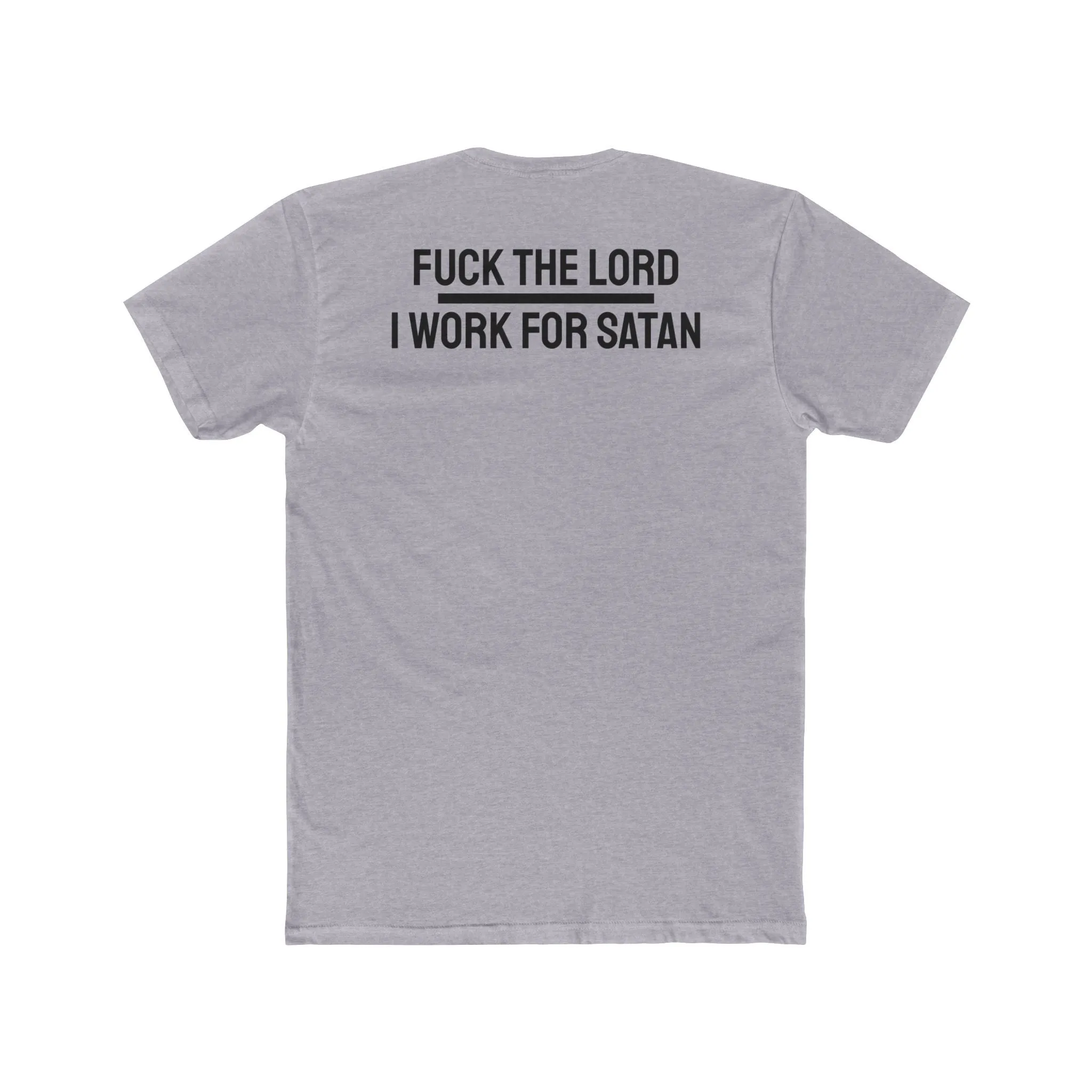 Fuck The Lord I Work For Satan - Unisex Cotton Crew Tee