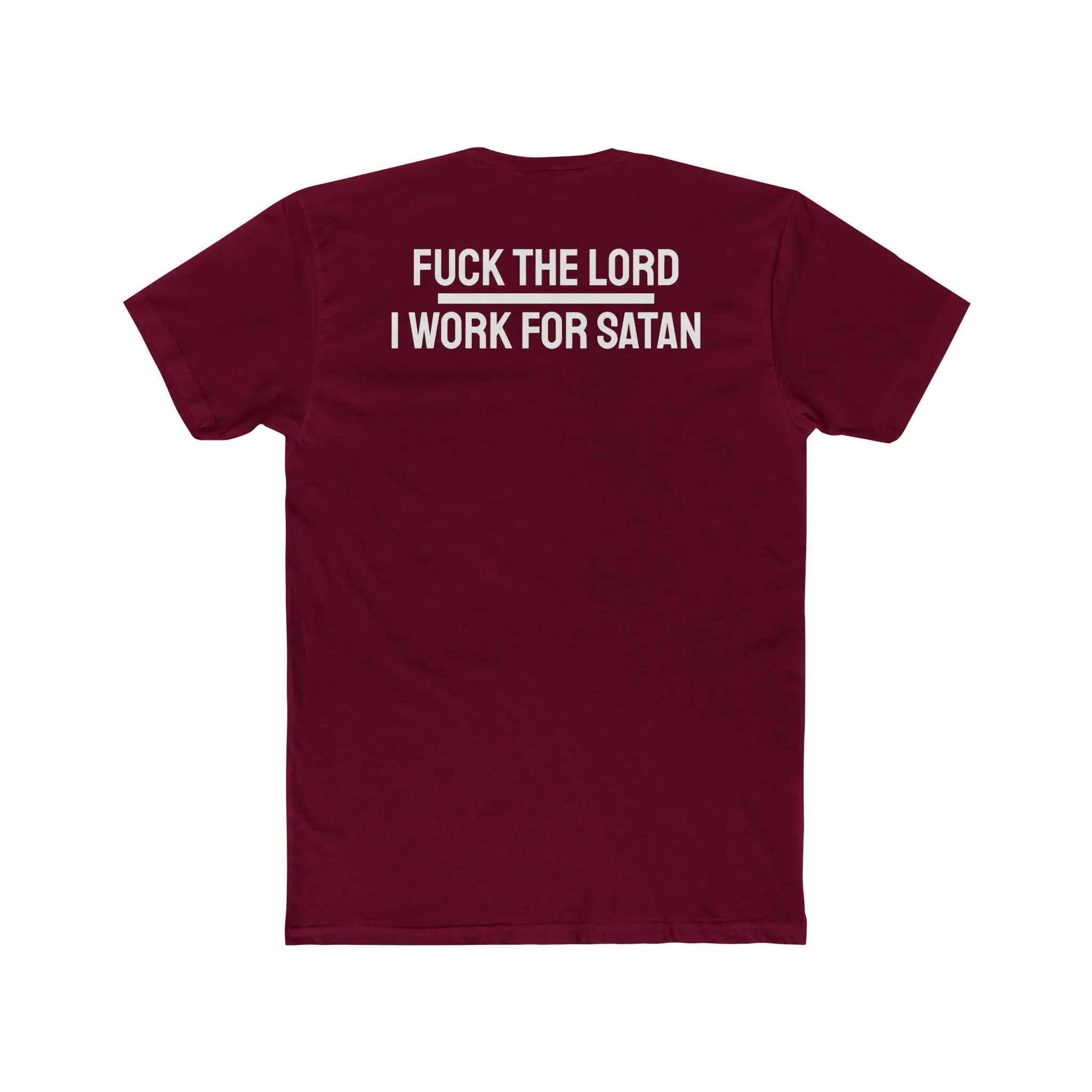 Fuck The Lord I Work For Satan - Unisex Cotton Crew Tee