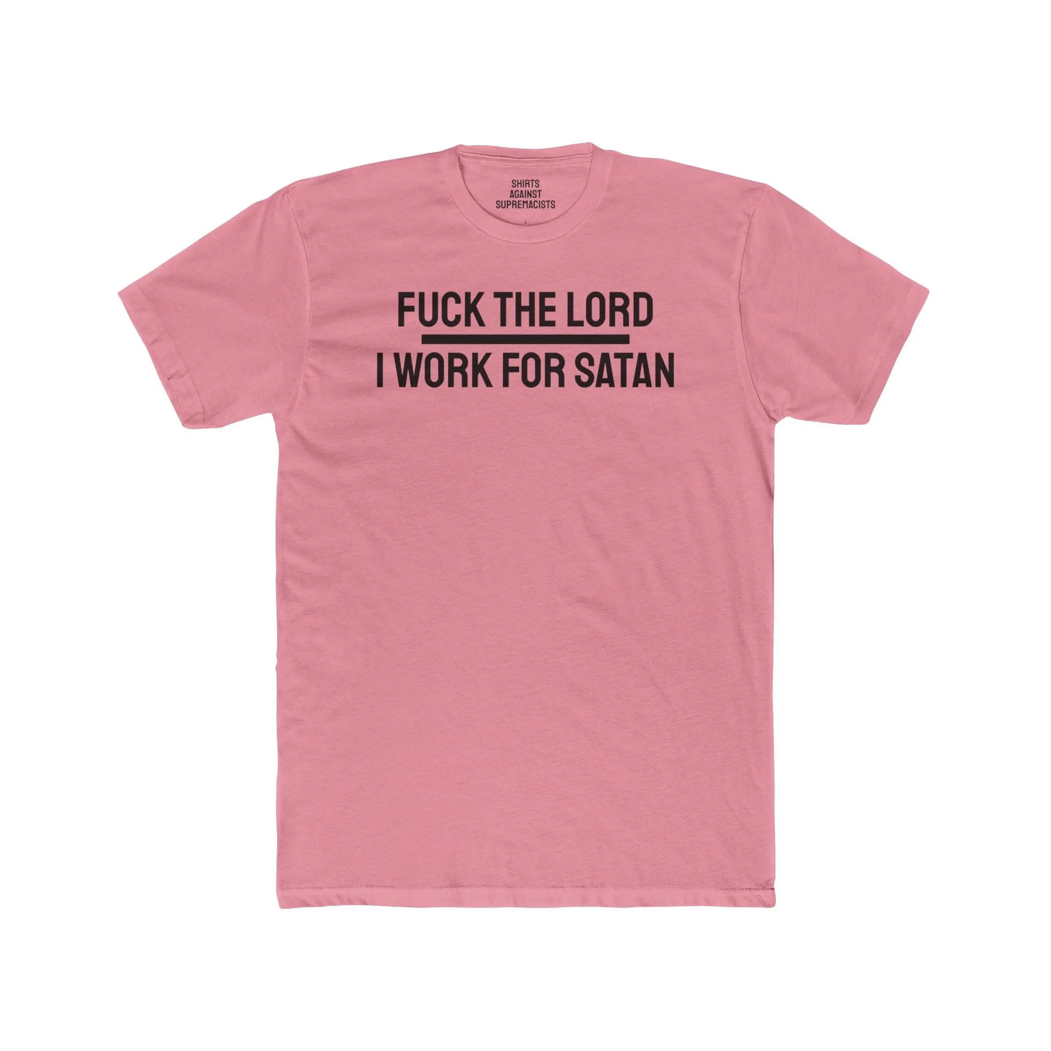 Fuck The Lord I Work For Satan - Unisex Cotton Crew Tee