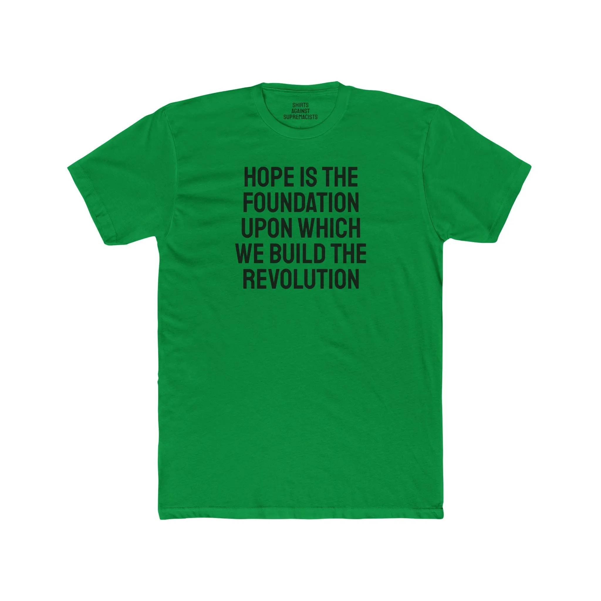 Hope Is The Foundation Upon Which We Build The Revolution - Unisex Cotton Crew Tee