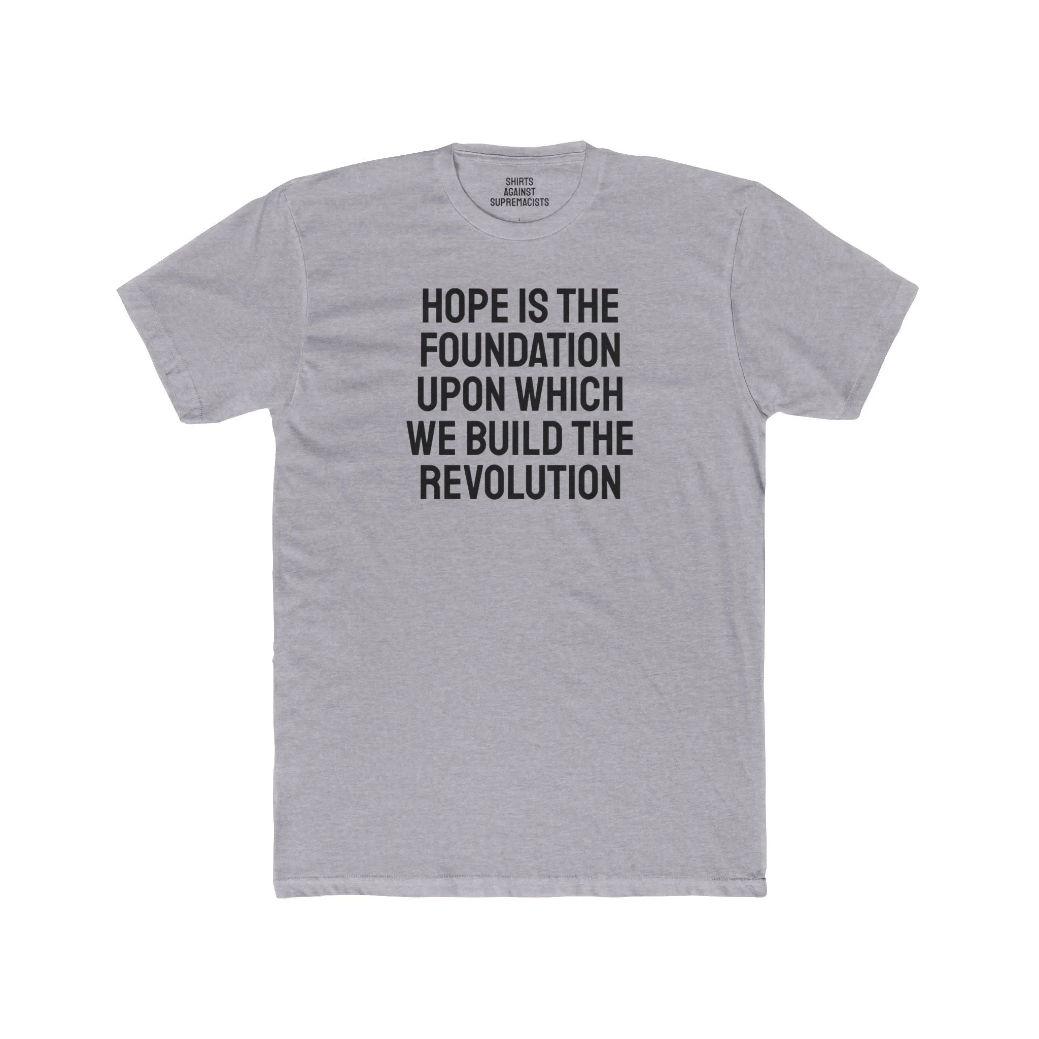 Hope Is The Foundation Upon Which We Build The Revolution - Unisex Cotton Crew Tee