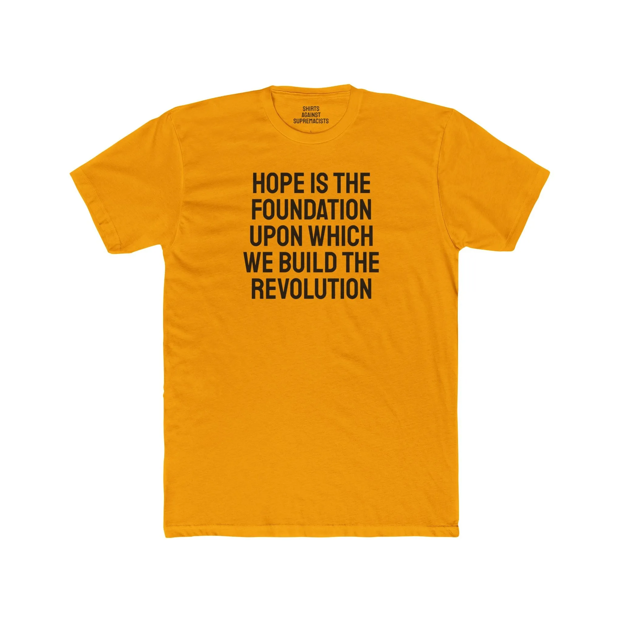 Hope Is The Foundation Upon Which We Build The Revolution - Unisex Cotton Crew Tee