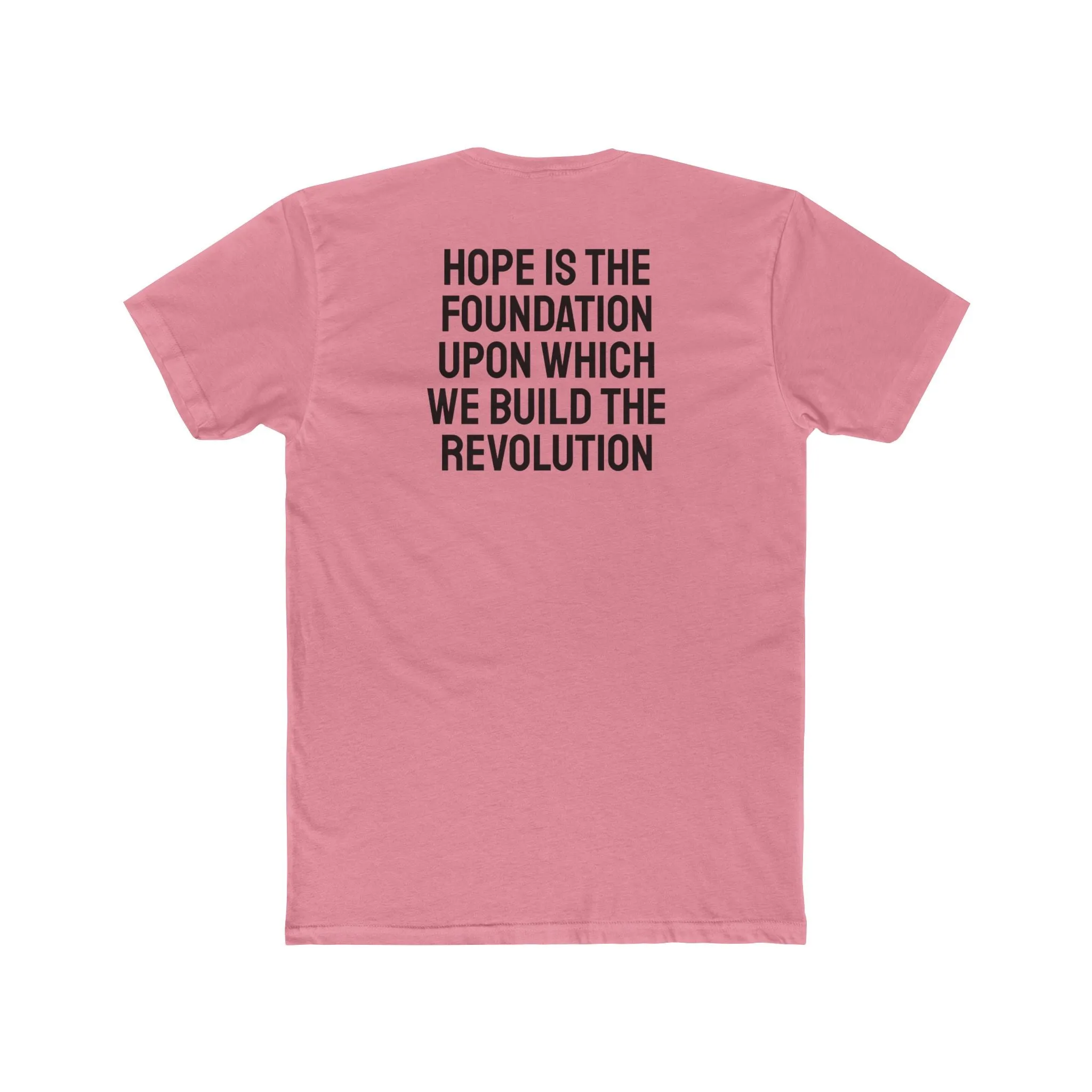 Hope Is The Foundation Upon Which We Build The Revolution - Unisex Cotton Crew Tee