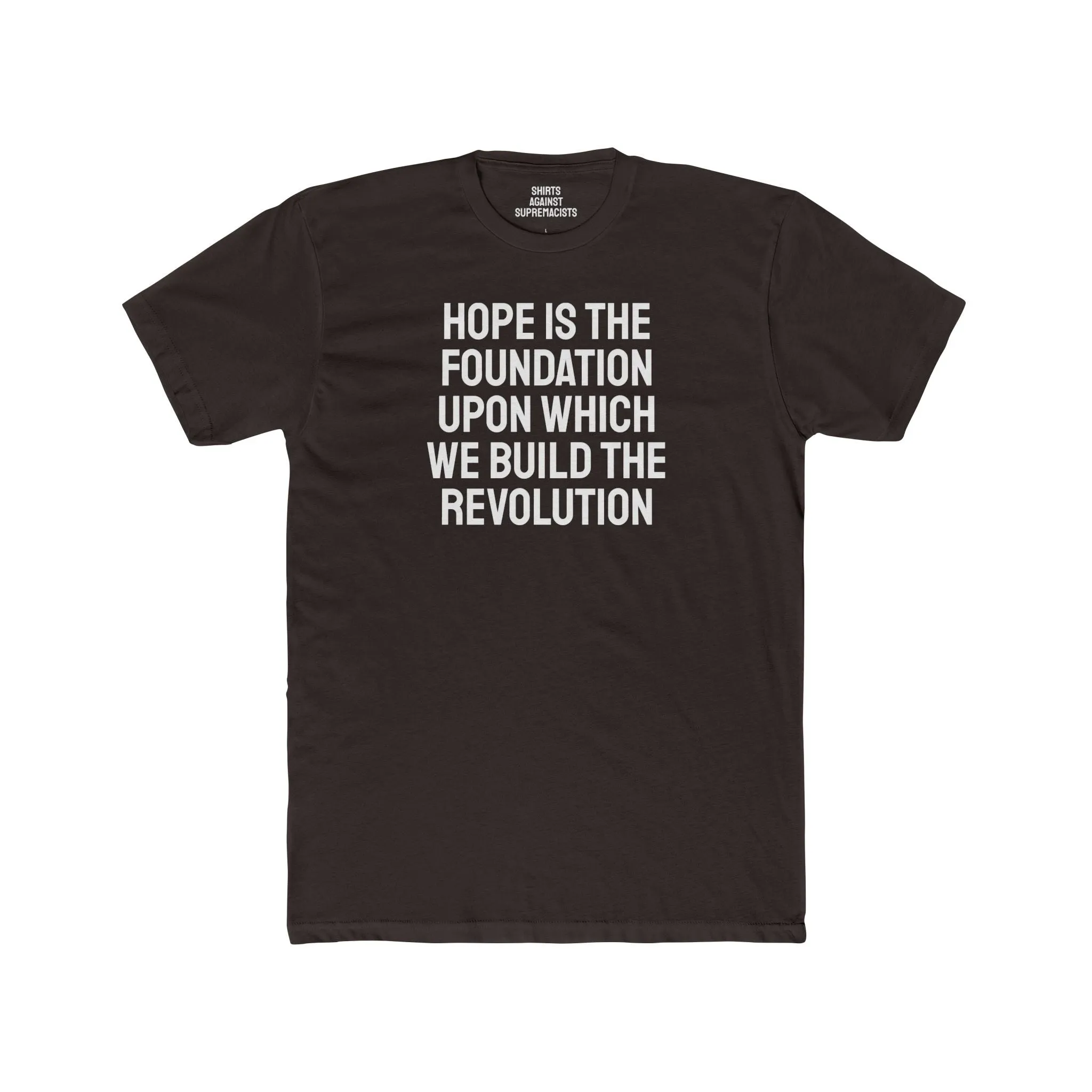 Hope Is The Foundation Upon Which We Build The Revolution - Unisex Cotton Crew Tee