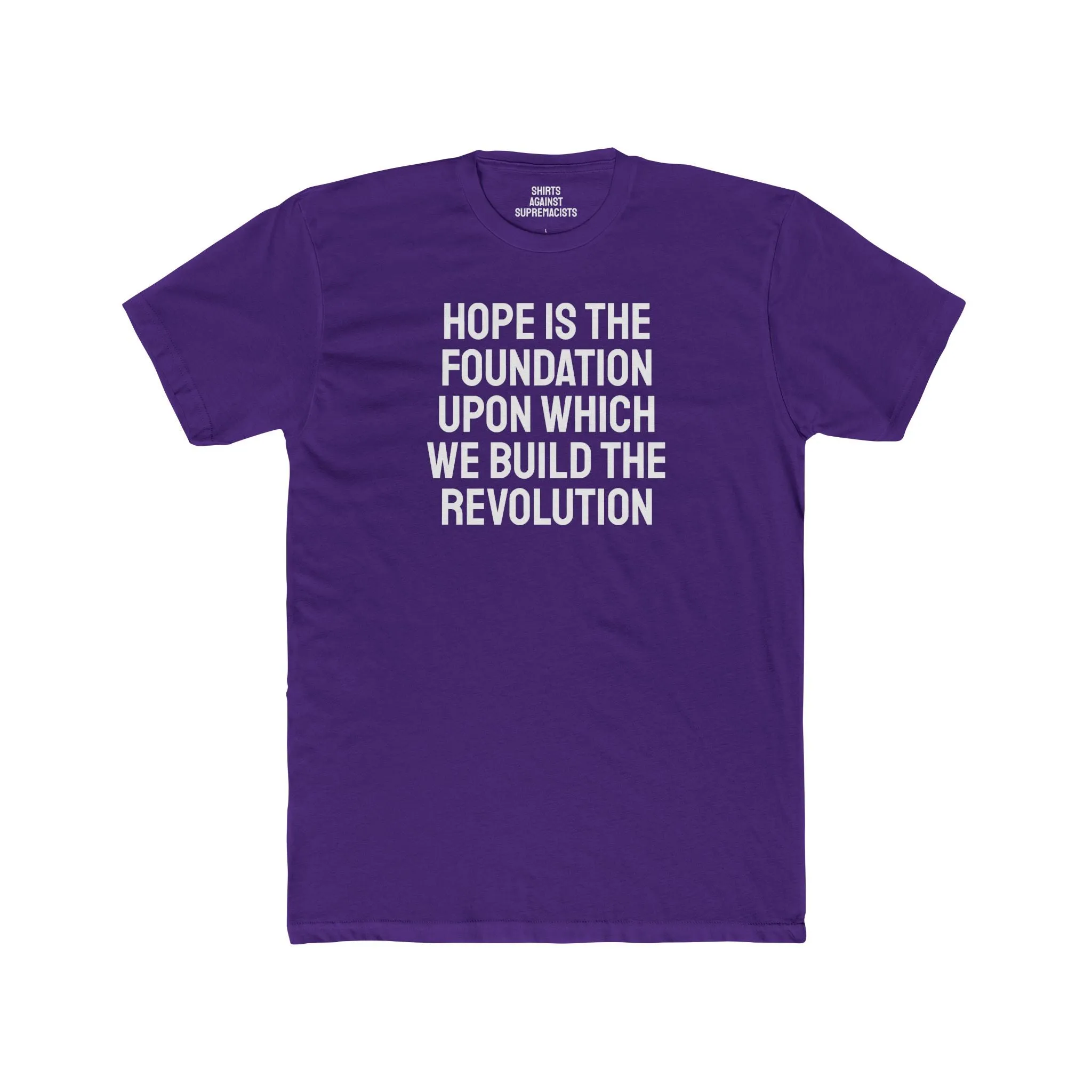 Hope Is The Foundation Upon Which We Build The Revolution - Unisex Cotton Crew Tee