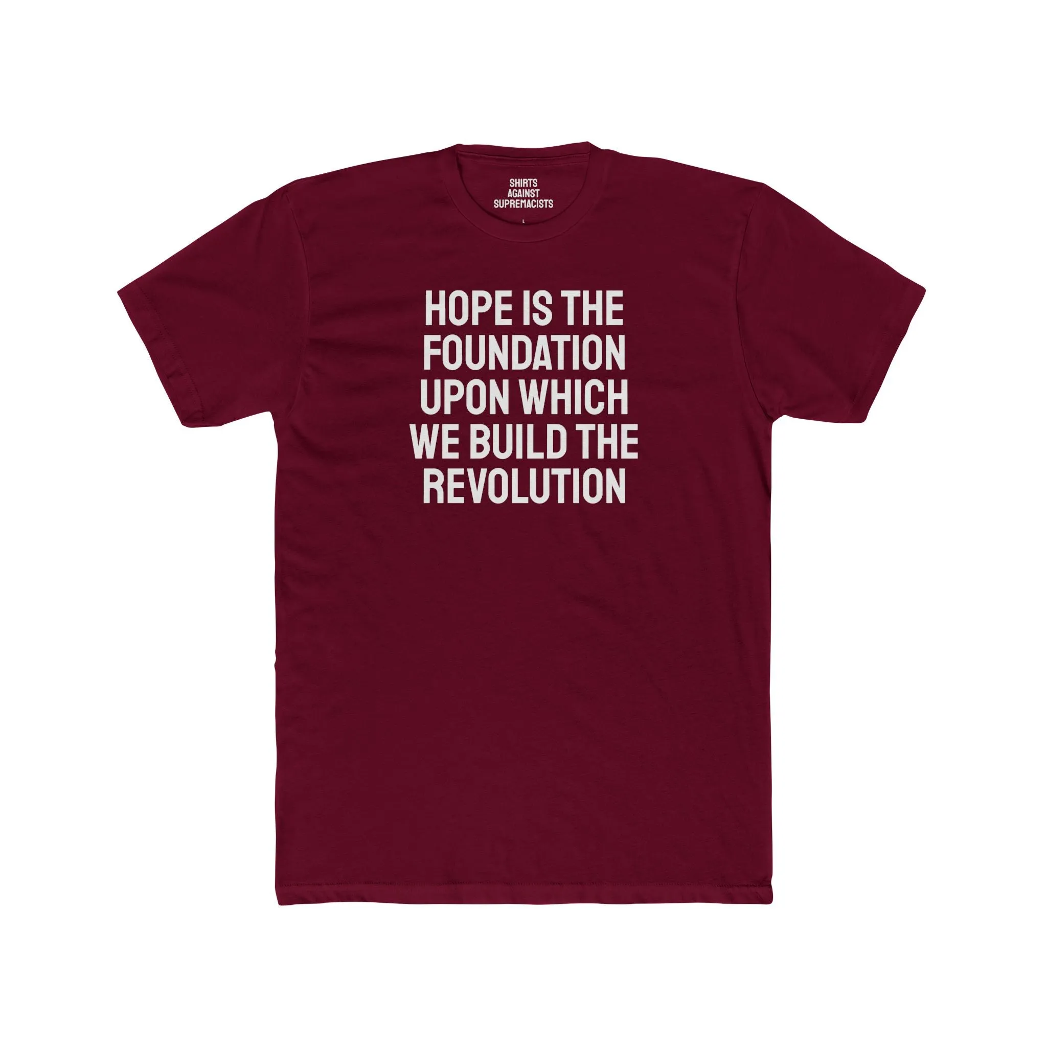 Hope Is The Foundation Upon Which We Build The Revolution - Unisex Cotton Crew Tee