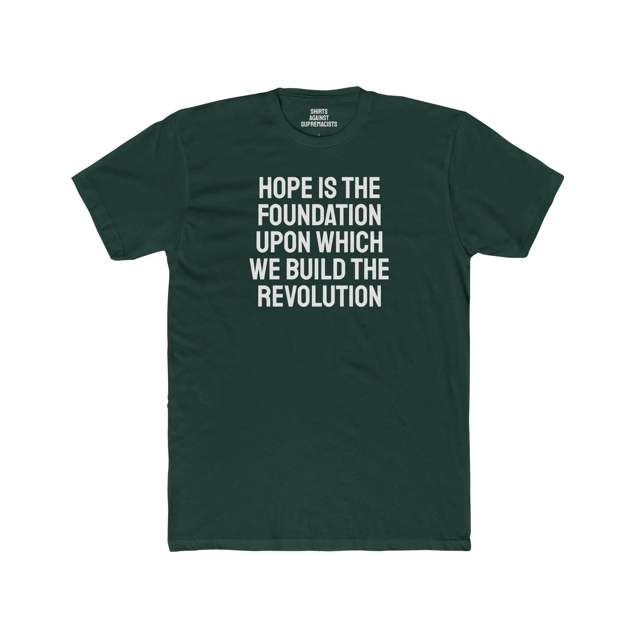 Hope Is The Foundation Upon Which We Build The Revolution - Unisex Cotton Crew Tee