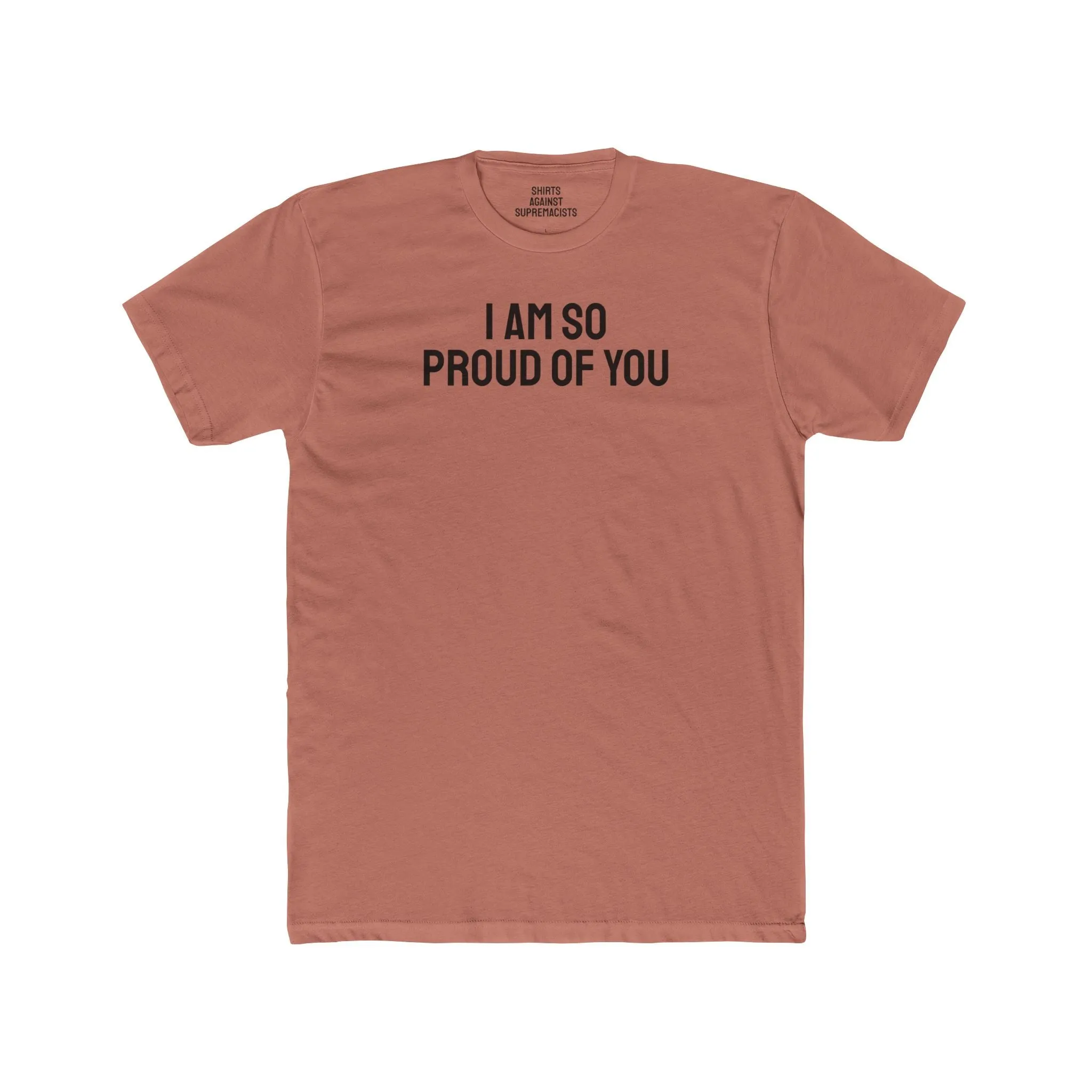 I Am So Proud Of You - Unisex Cotton Crew Tee