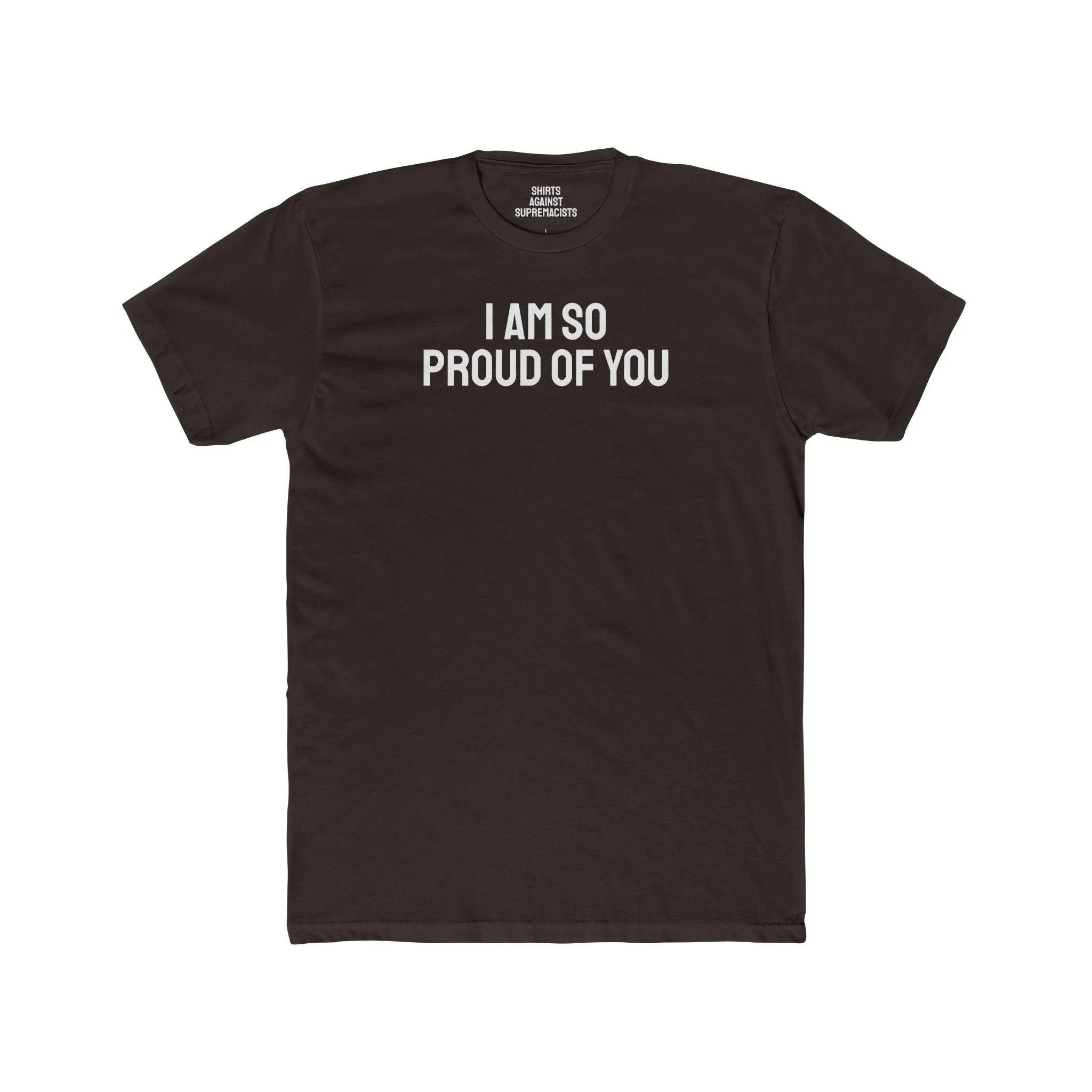I Am So Proud Of You - Unisex Cotton Crew Tee