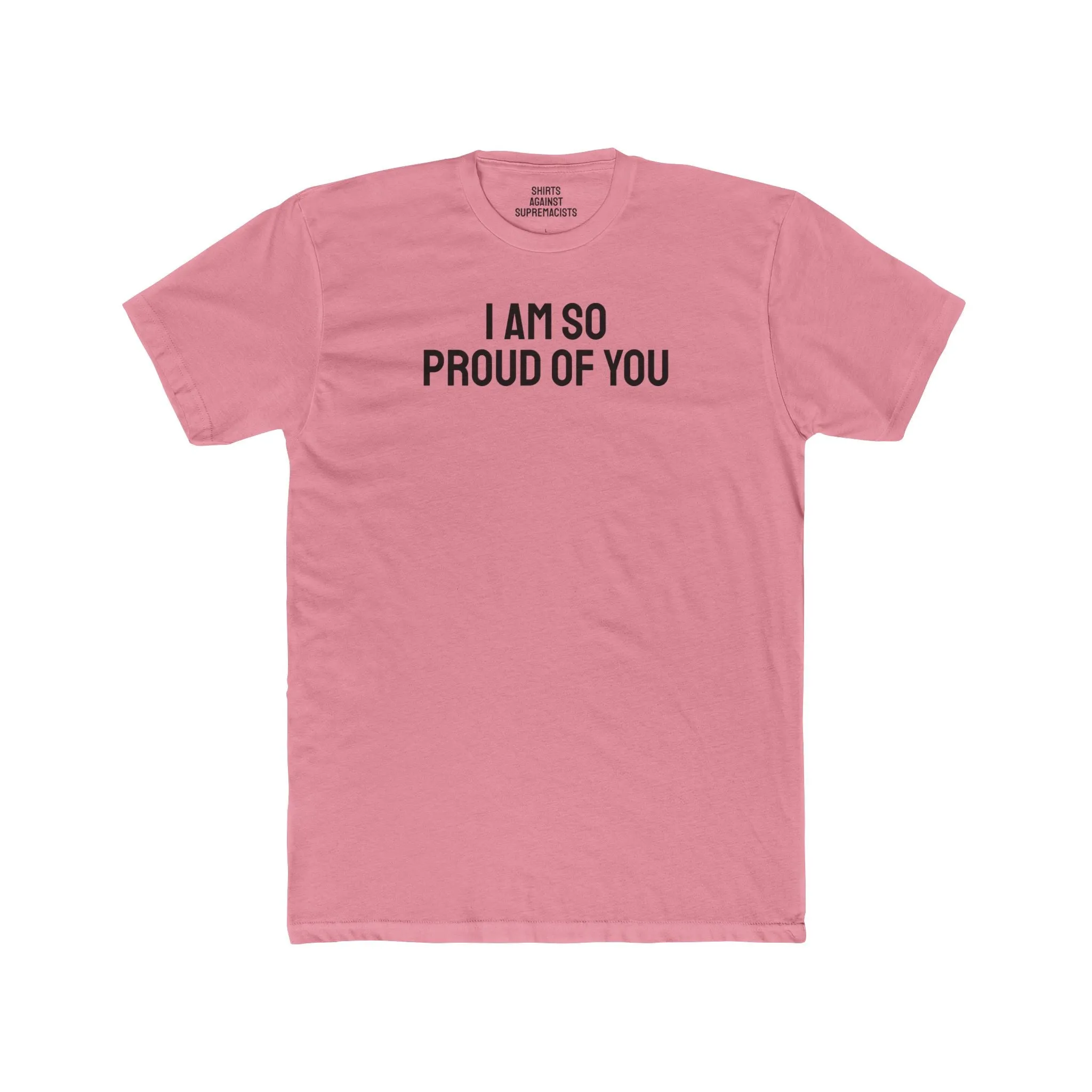 I Am So Proud Of You - Unisex Cotton Crew Tee