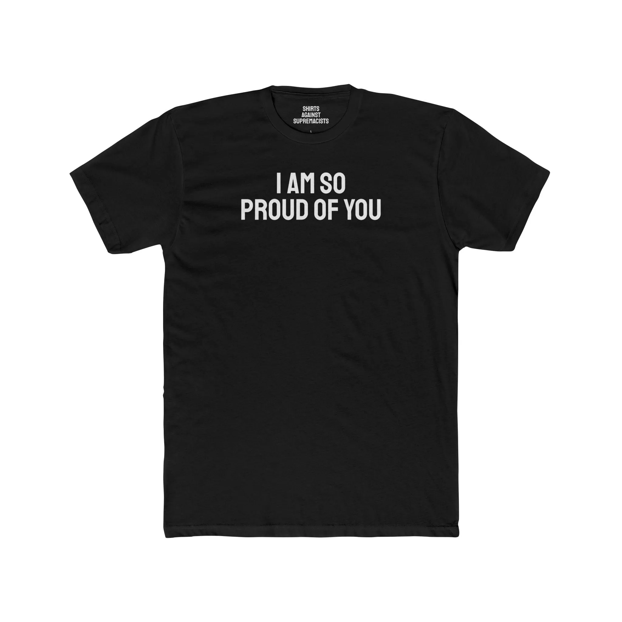 I Am So Proud Of You - Unisex Cotton Crew Tee