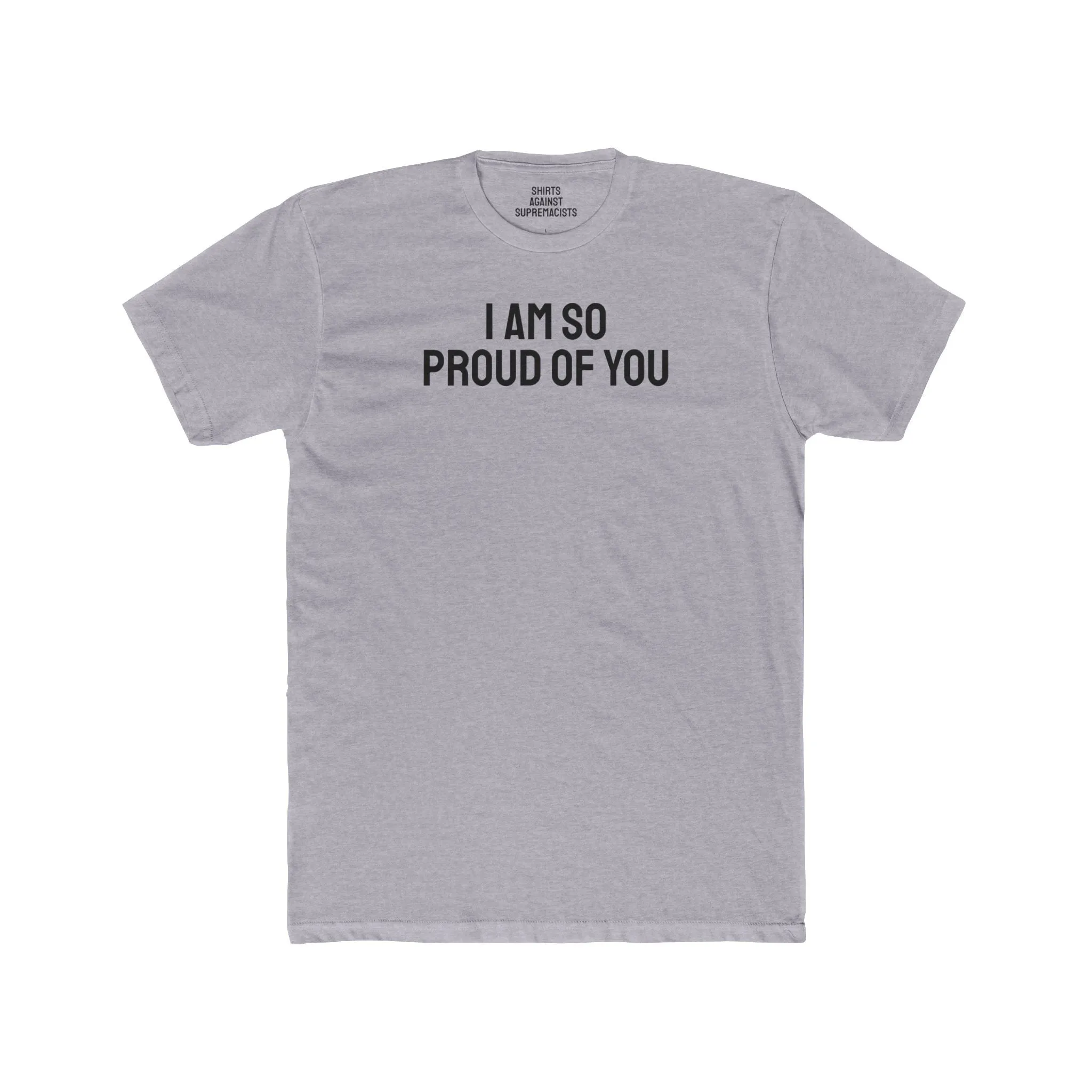 I Am So Proud Of You - Unisex Cotton Crew Tee