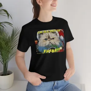 I'm All Out of F...s!!! Short Sleeve Tee