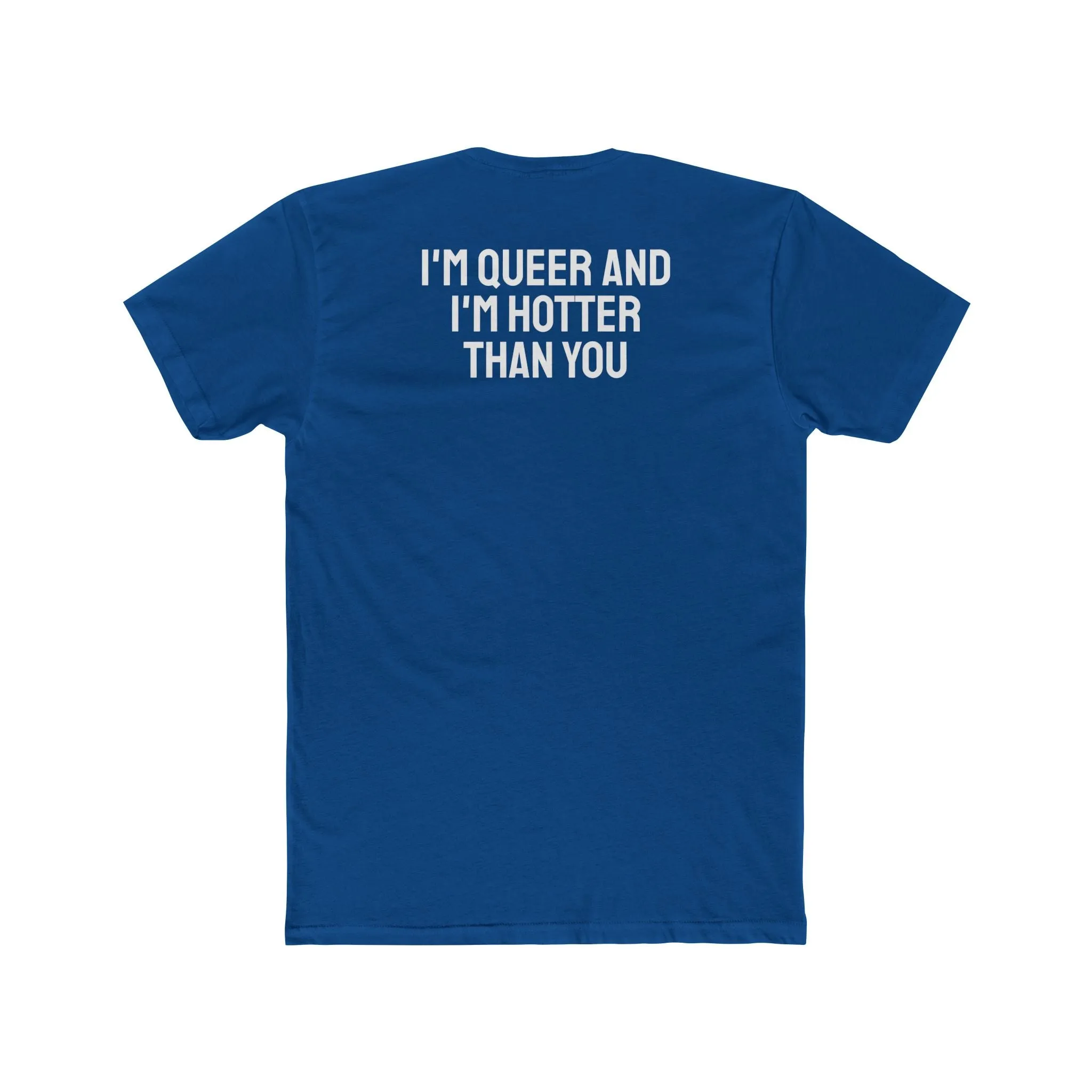I'm Queer And I'm Hotter Than You - Unisex Cotton Crew Tee