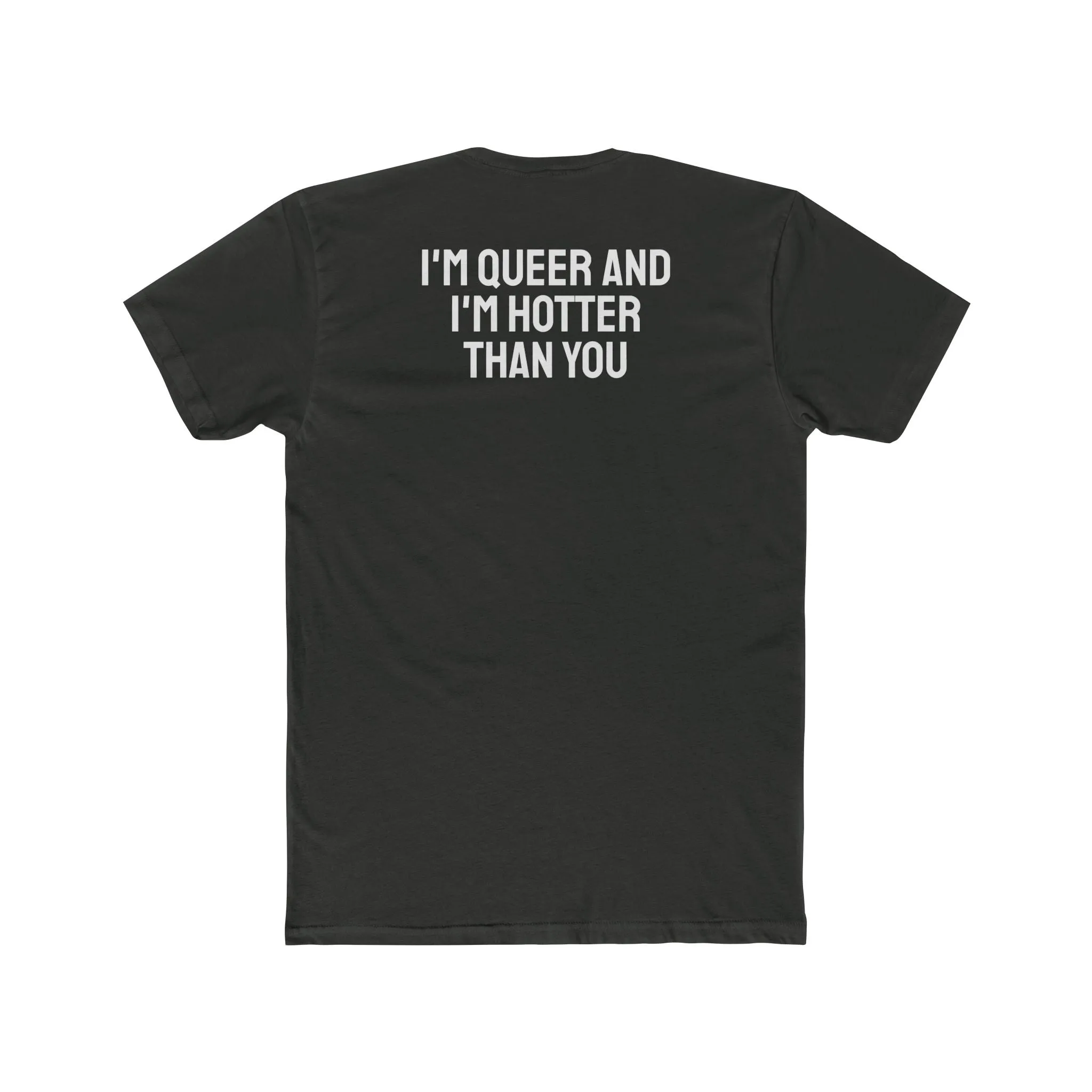 I'm Queer And I'm Hotter Than You - Unisex Cotton Crew Tee