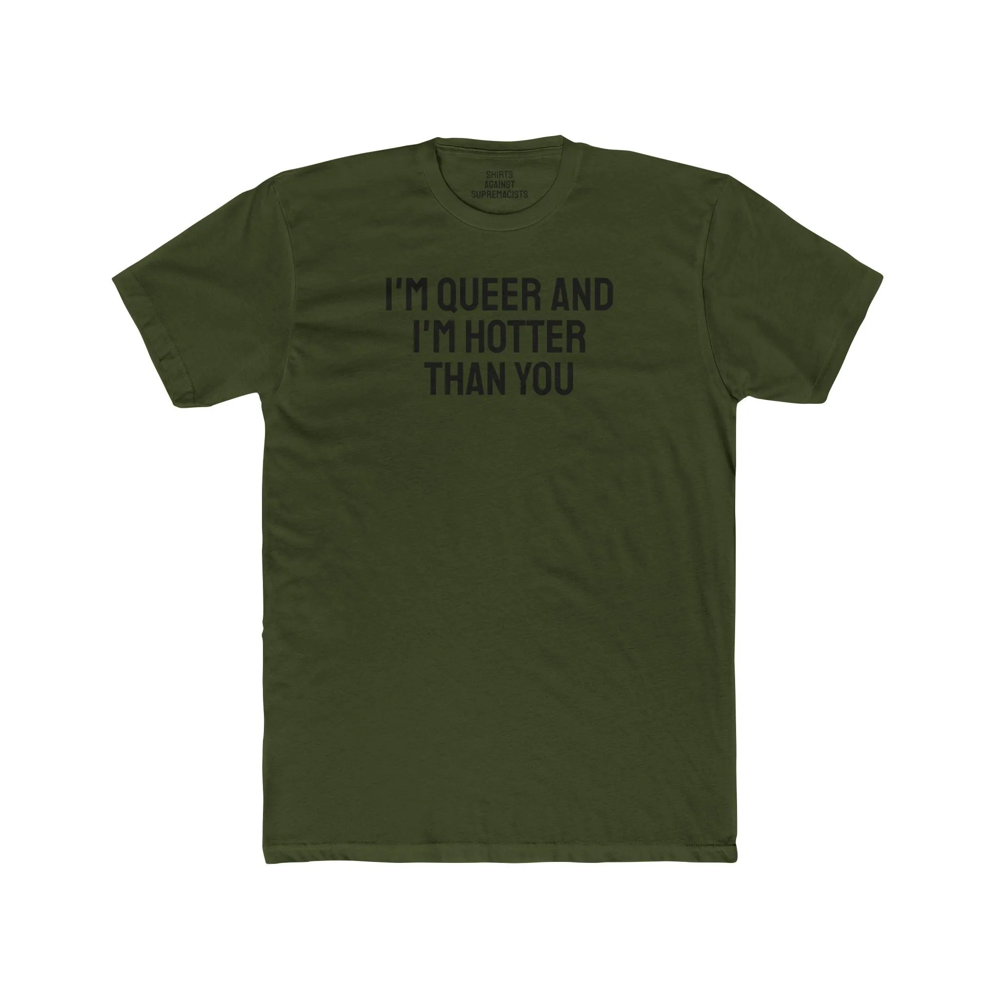 I'm Queer And I'm Hotter Than You - Unisex Cotton Crew Tee