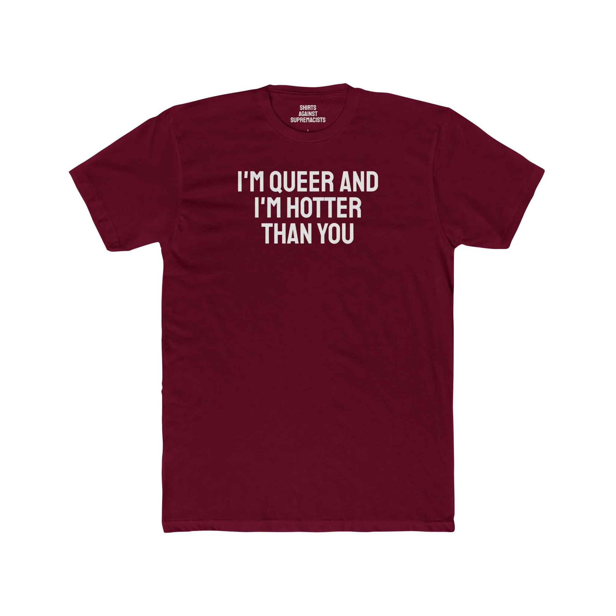 I'm Queer And I'm Hotter Than You - Unisex Cotton Crew Tee