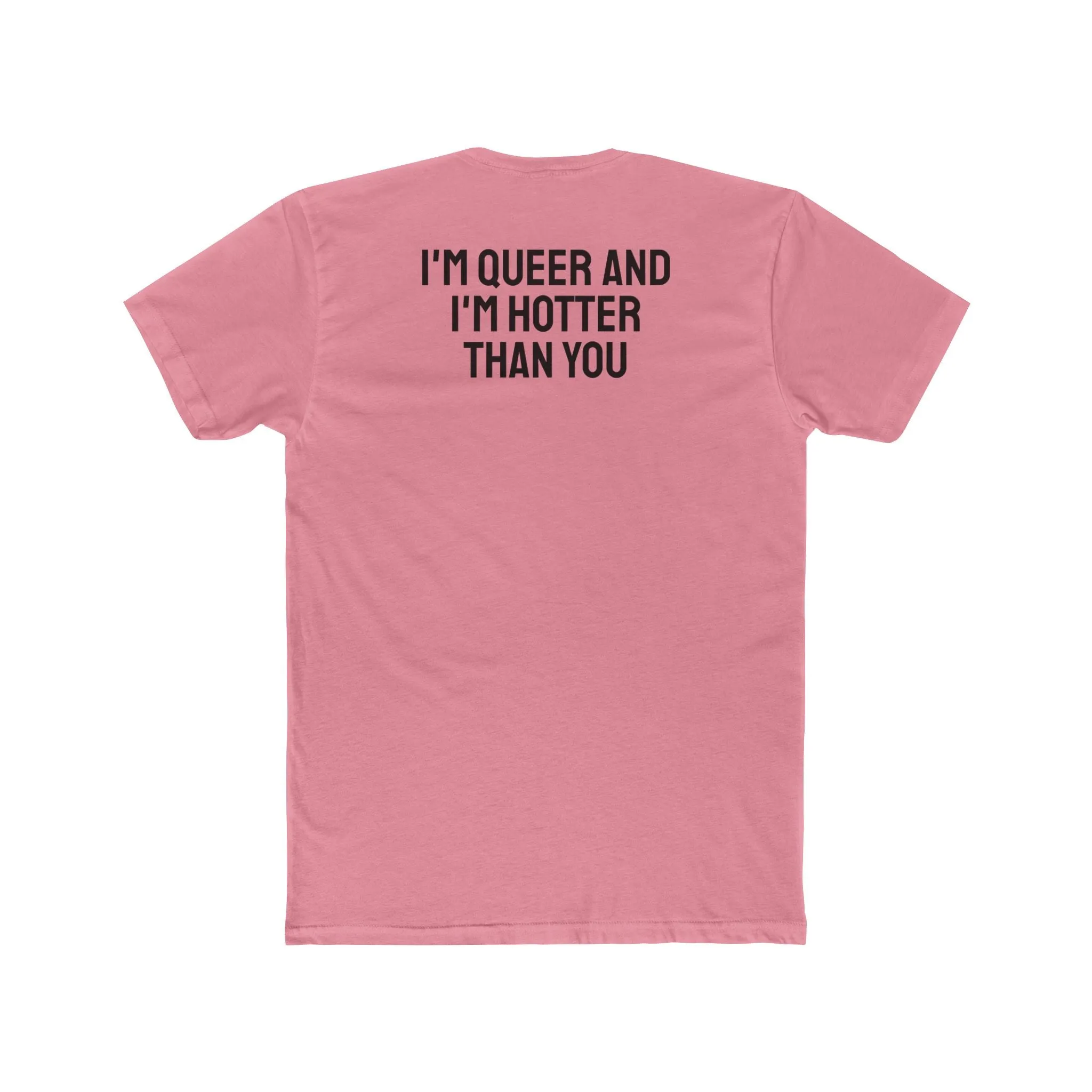 I'm Queer And I'm Hotter Than You - Unisex Cotton Crew Tee