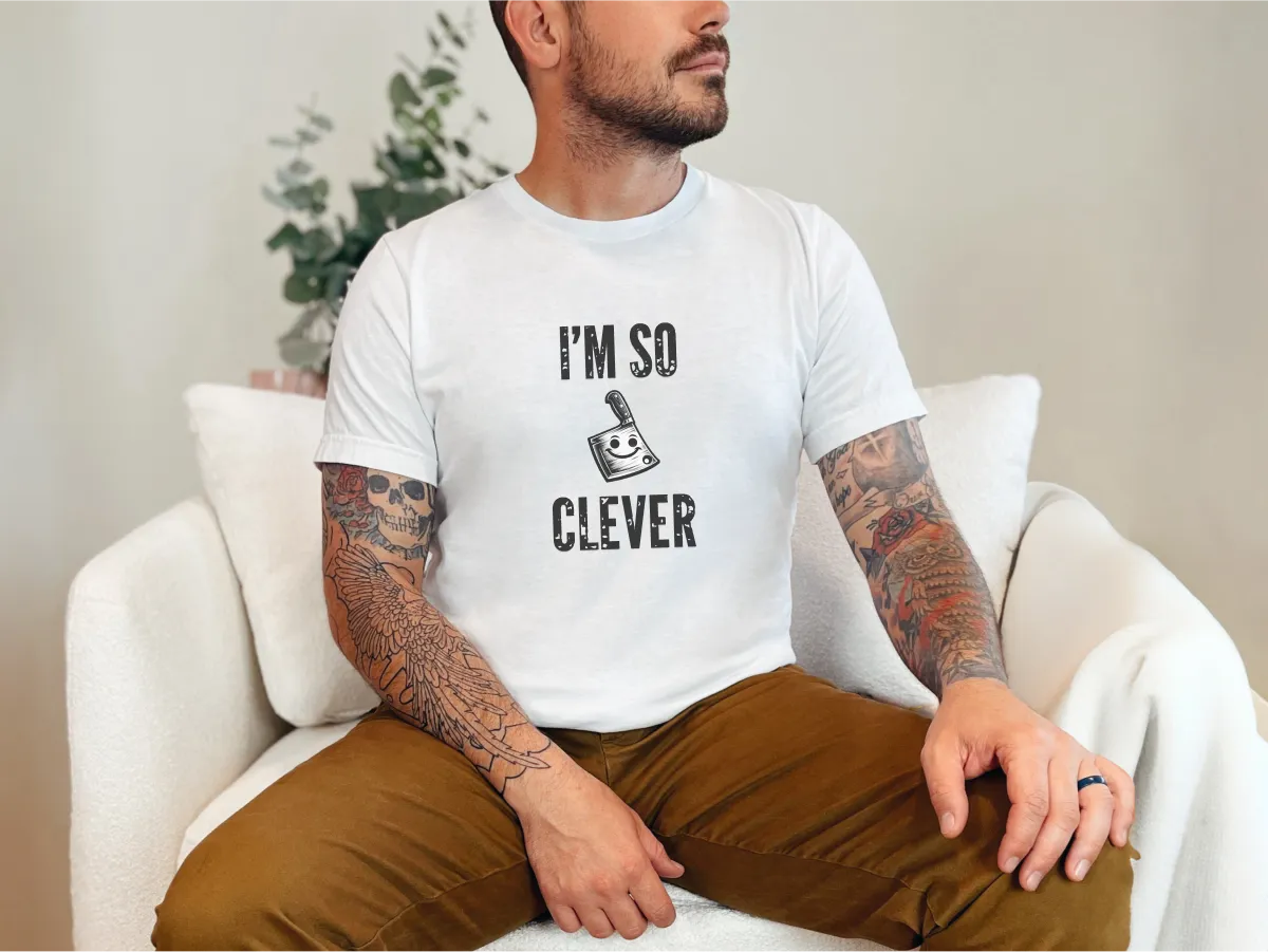 I'm So Clever Cleaver, Tickle Stitch, Butcher Knife, Nife, Bone Cutter,  Unisex Cotton T-Shirt