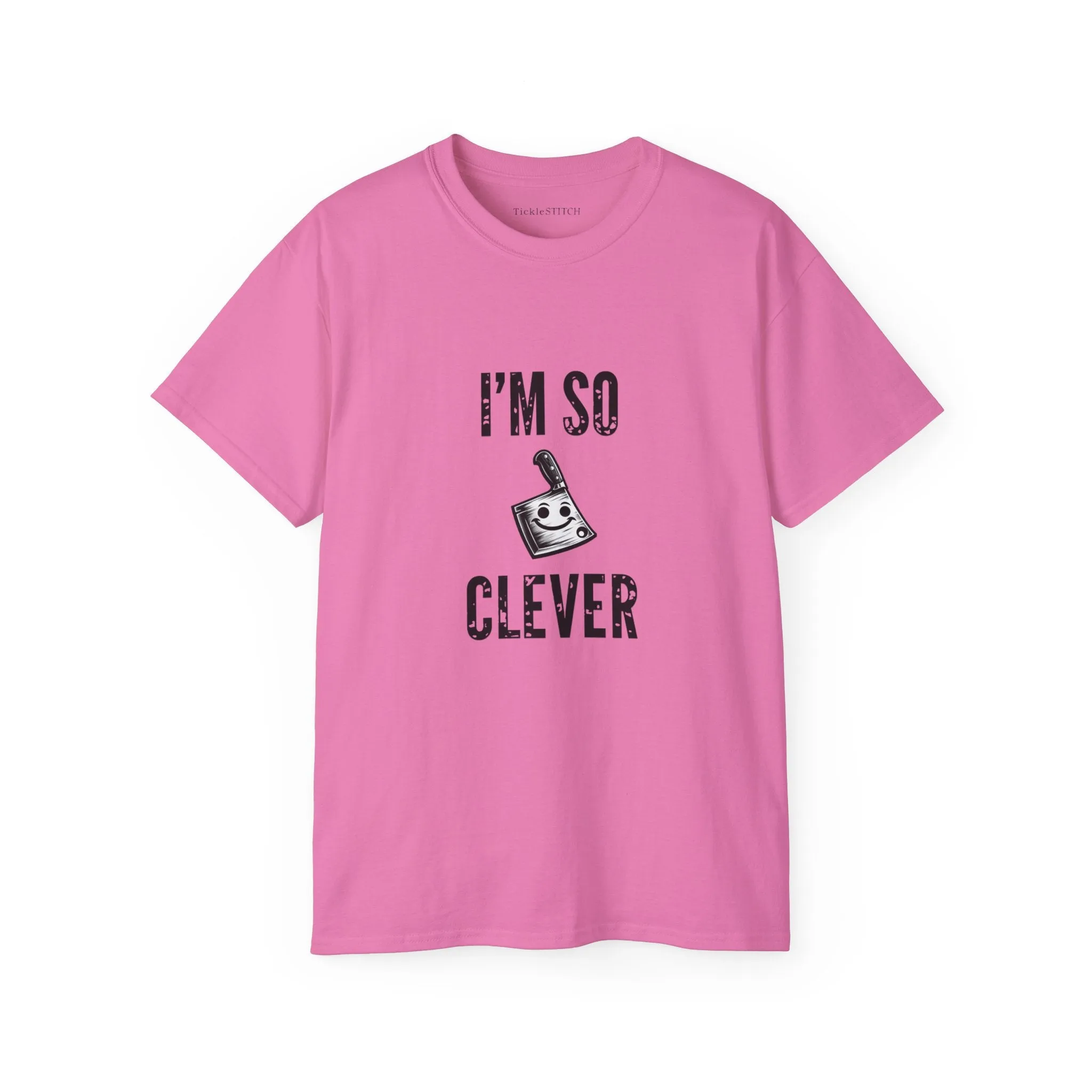I'm So Clever Cleaver, Tickle Stitch, Butcher Knife, Nife, Bone Cutter,  Unisex Cotton T-Shirt