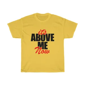 It's Above Me Now Unisex Heavy Cotton Tee