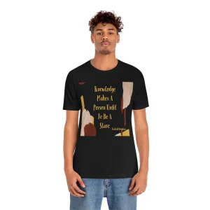 Knowledge Makes A Person Unfit To Be A Slave 3 Short Sleeve Tee
