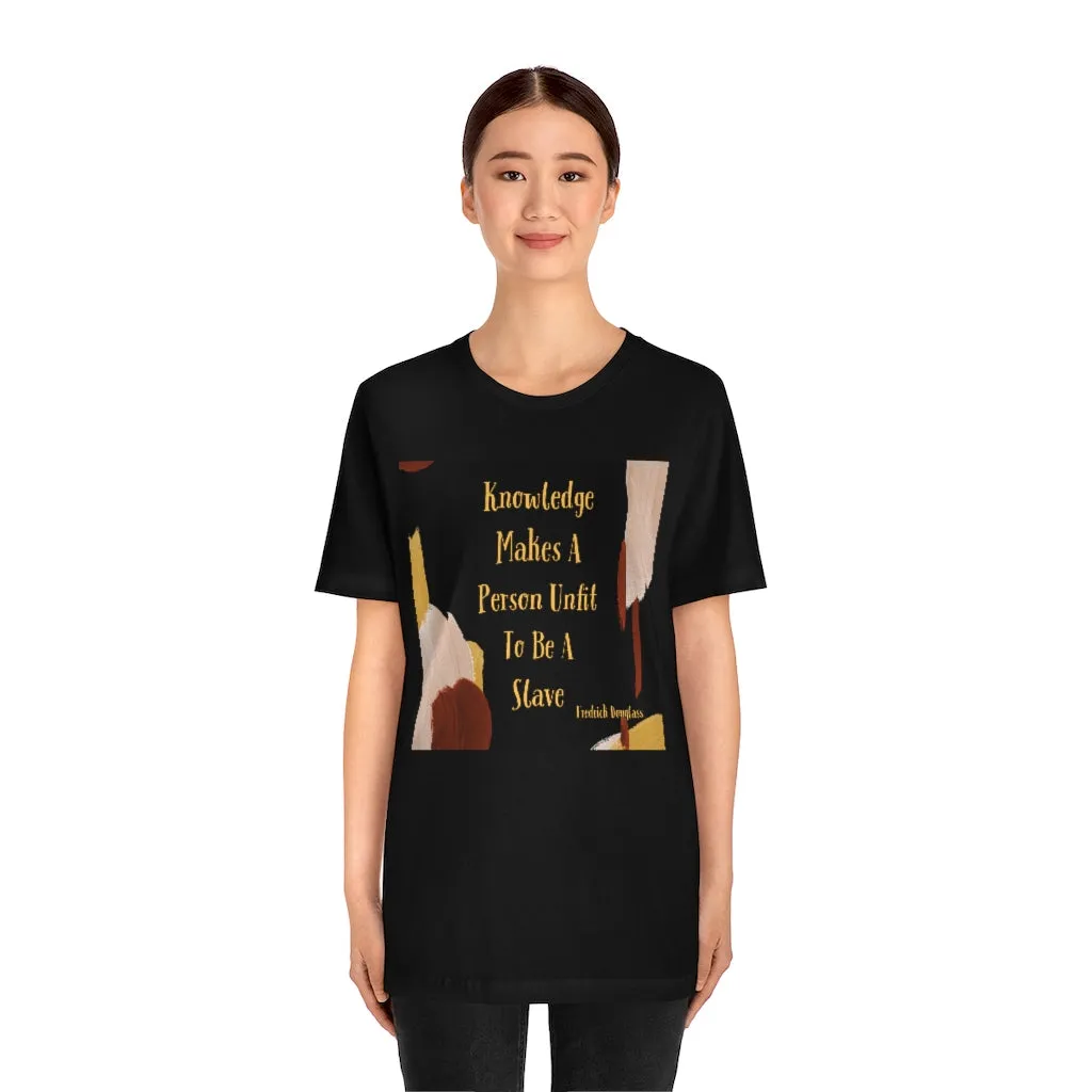 Knowledge Makes A Person Unfit To Be A Slave 3 Short Sleeve Tee