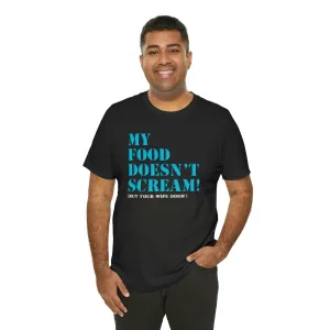 My Food Doesn't Scream! Short Sleeve Tee