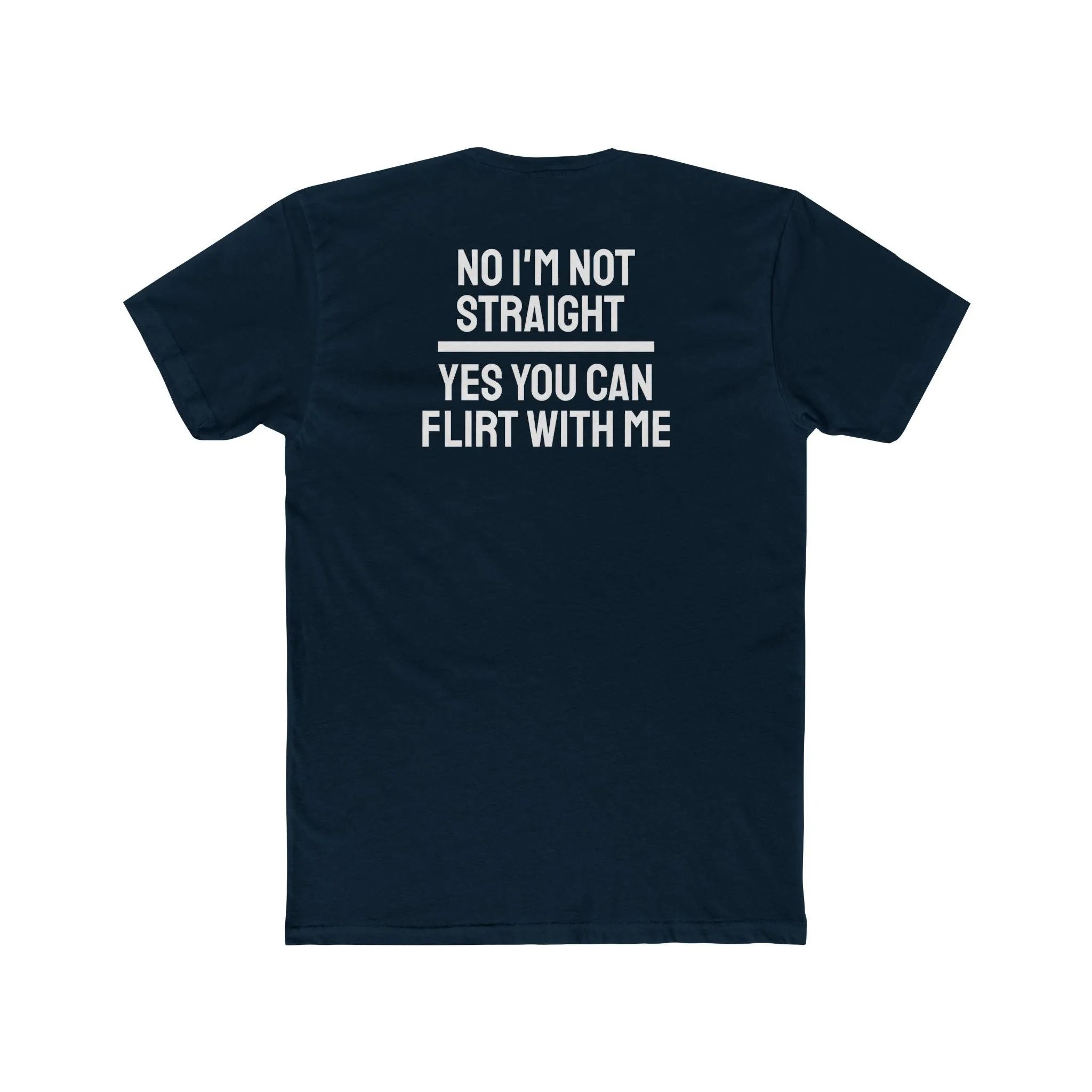 No I'm Not Straight Yes You Can Flirt With Me - Unisex Cotton Crew Tee