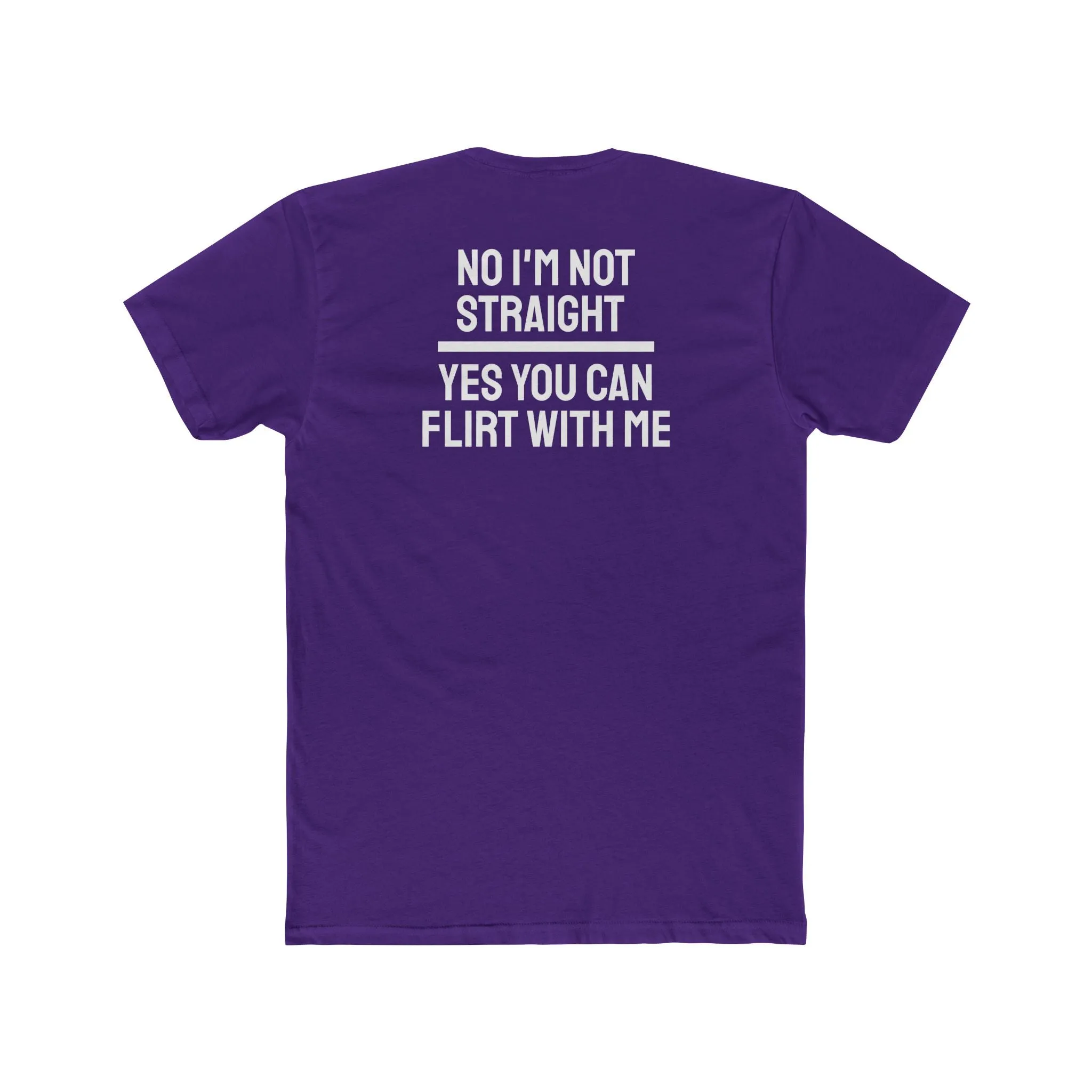No I'm Not Straight Yes You Can Flirt With Me - Unisex Cotton Crew Tee