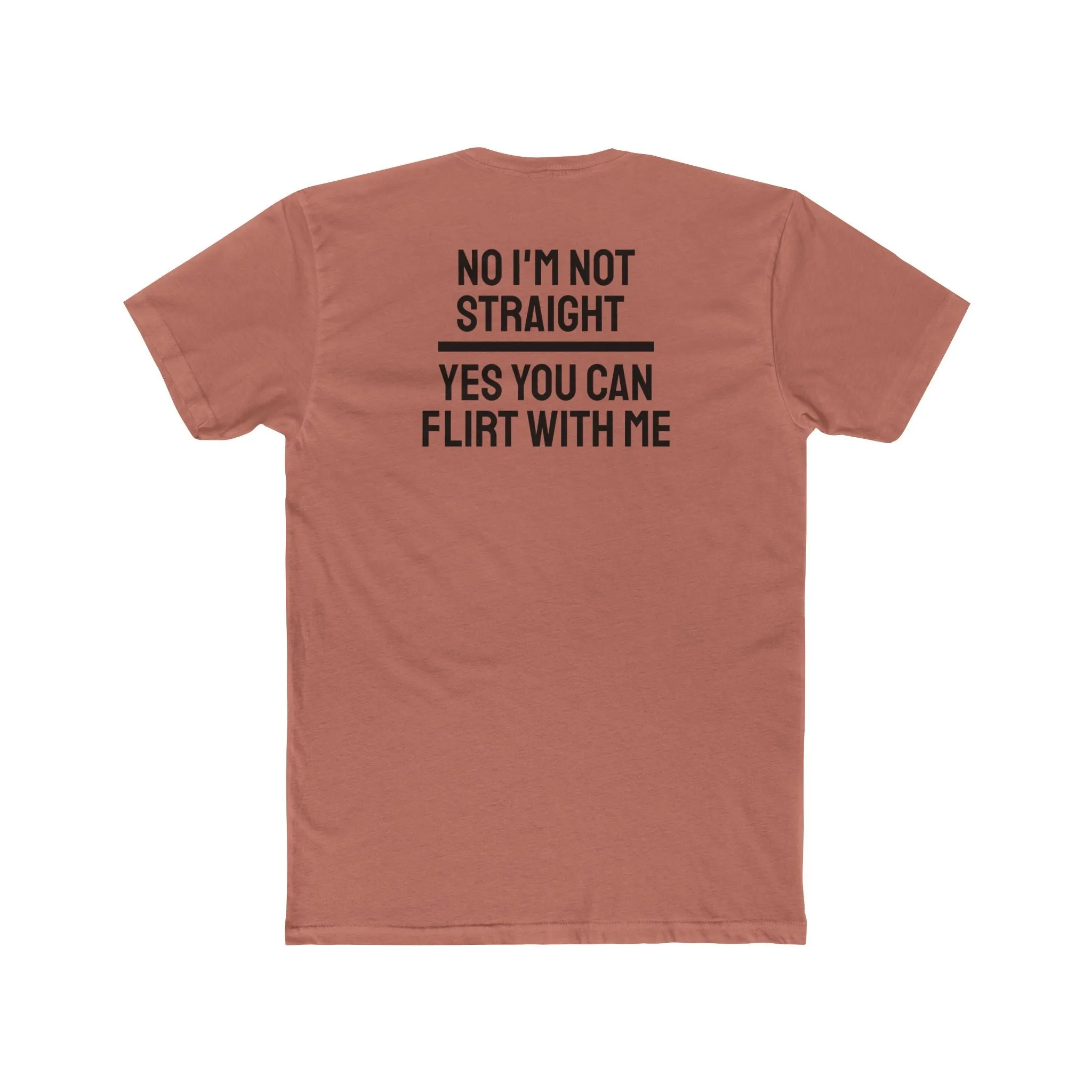 No I'm Not Straight Yes You Can Flirt With Me - Unisex Cotton Crew Tee