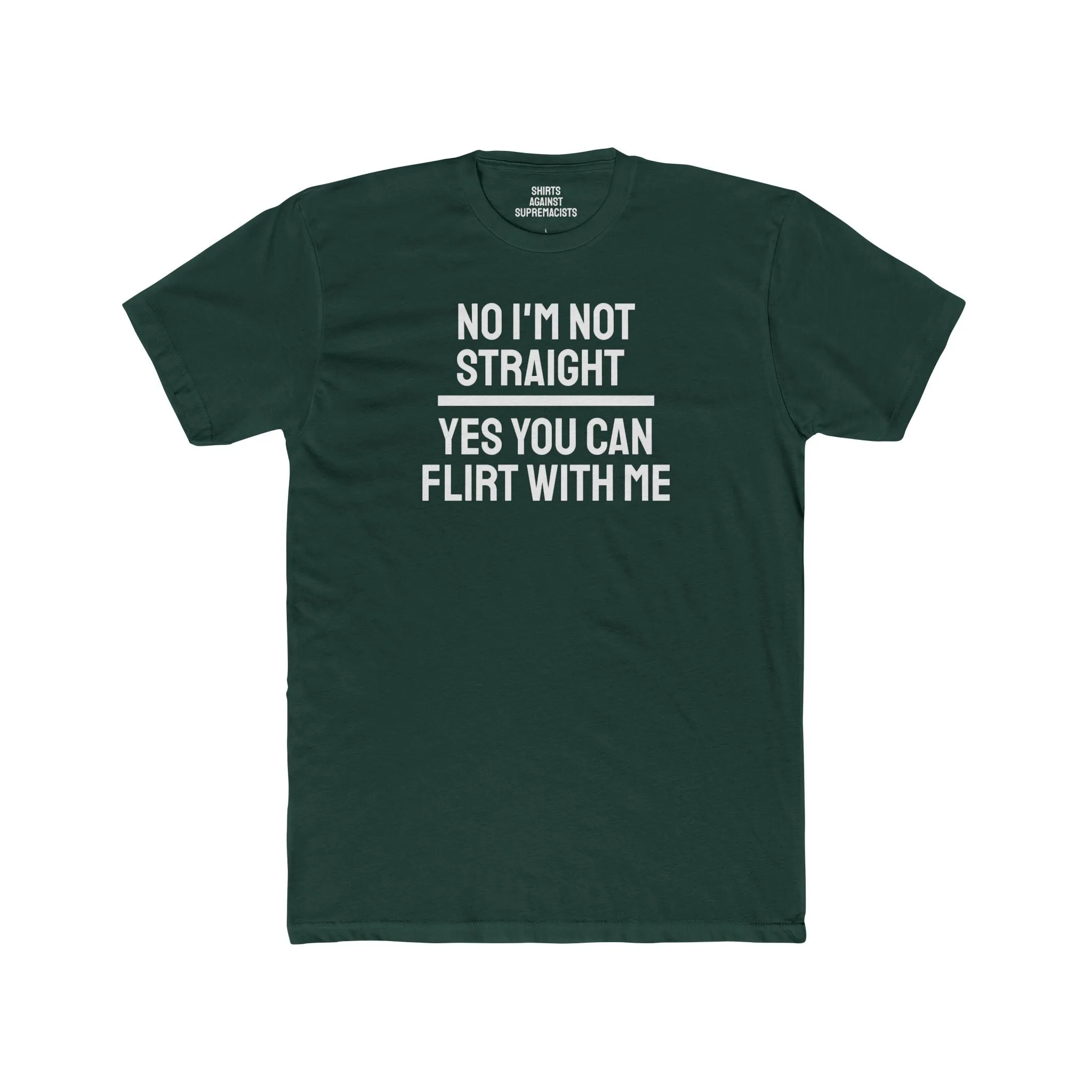 No I'm Not Straight Yes You Can Flirt With Me - Unisex Cotton Crew Tee