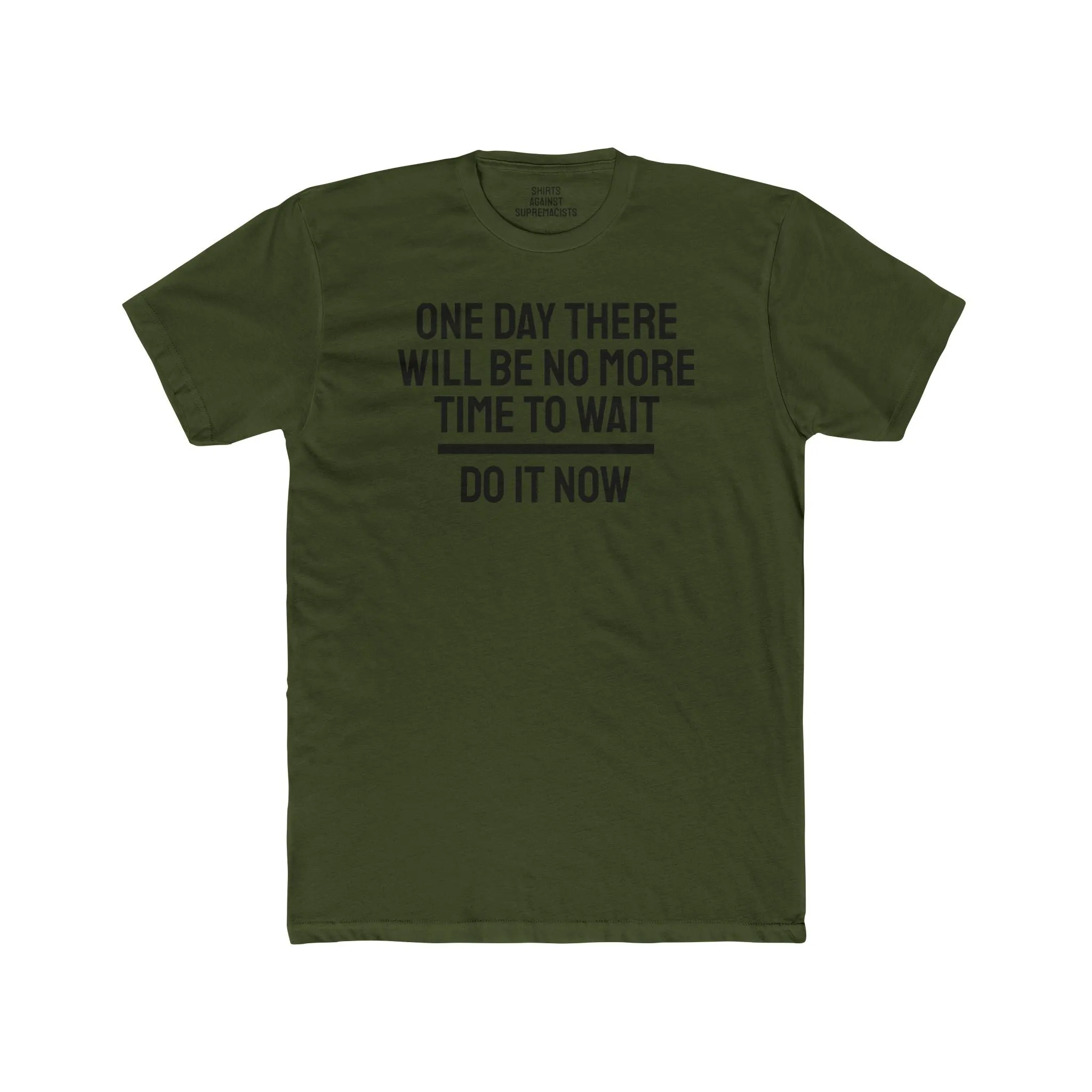 One Day There Will Be No More Time To Wait Do It Now - Unisex Cotton Crew Tee