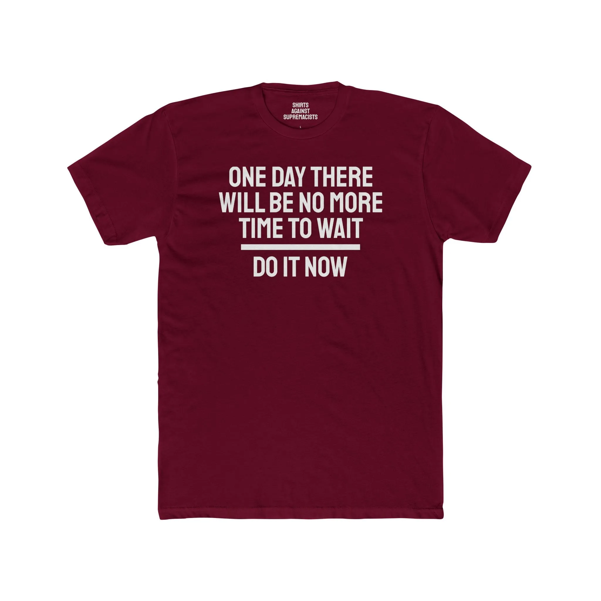 One Day There Will Be No More Time To Wait Do It Now - Unisex Cotton Crew Tee