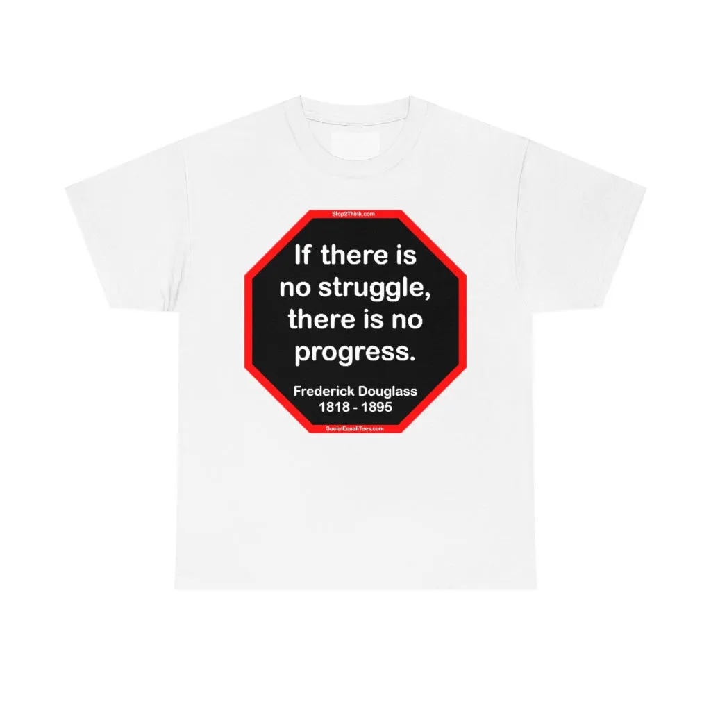 S2TBQM- If there is no struggle, there is no progress.  -  Frederick Douglass  1818 - 1895