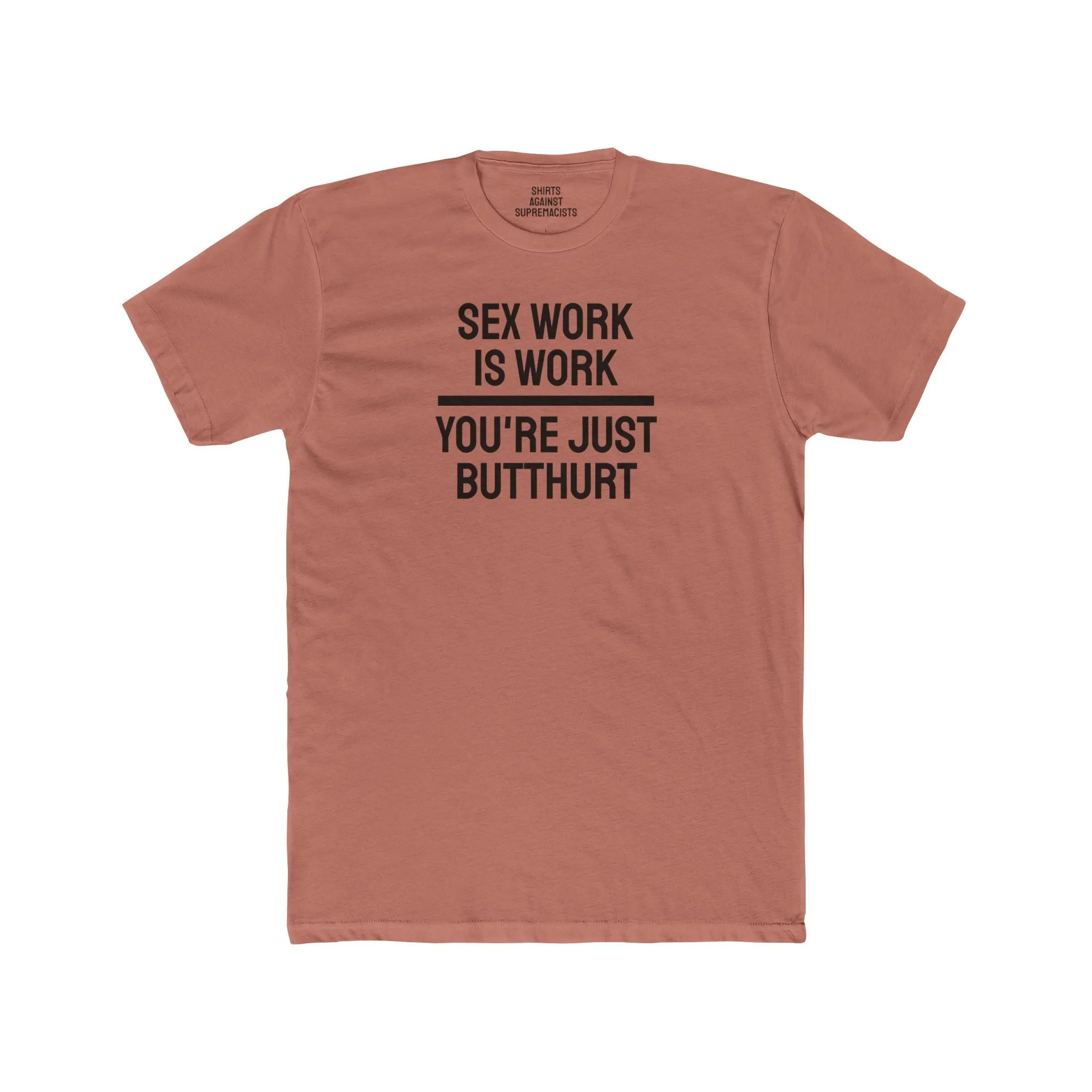 Sex Work Is Work You're Just Butthurt - Unisex Cotton Crew Tee