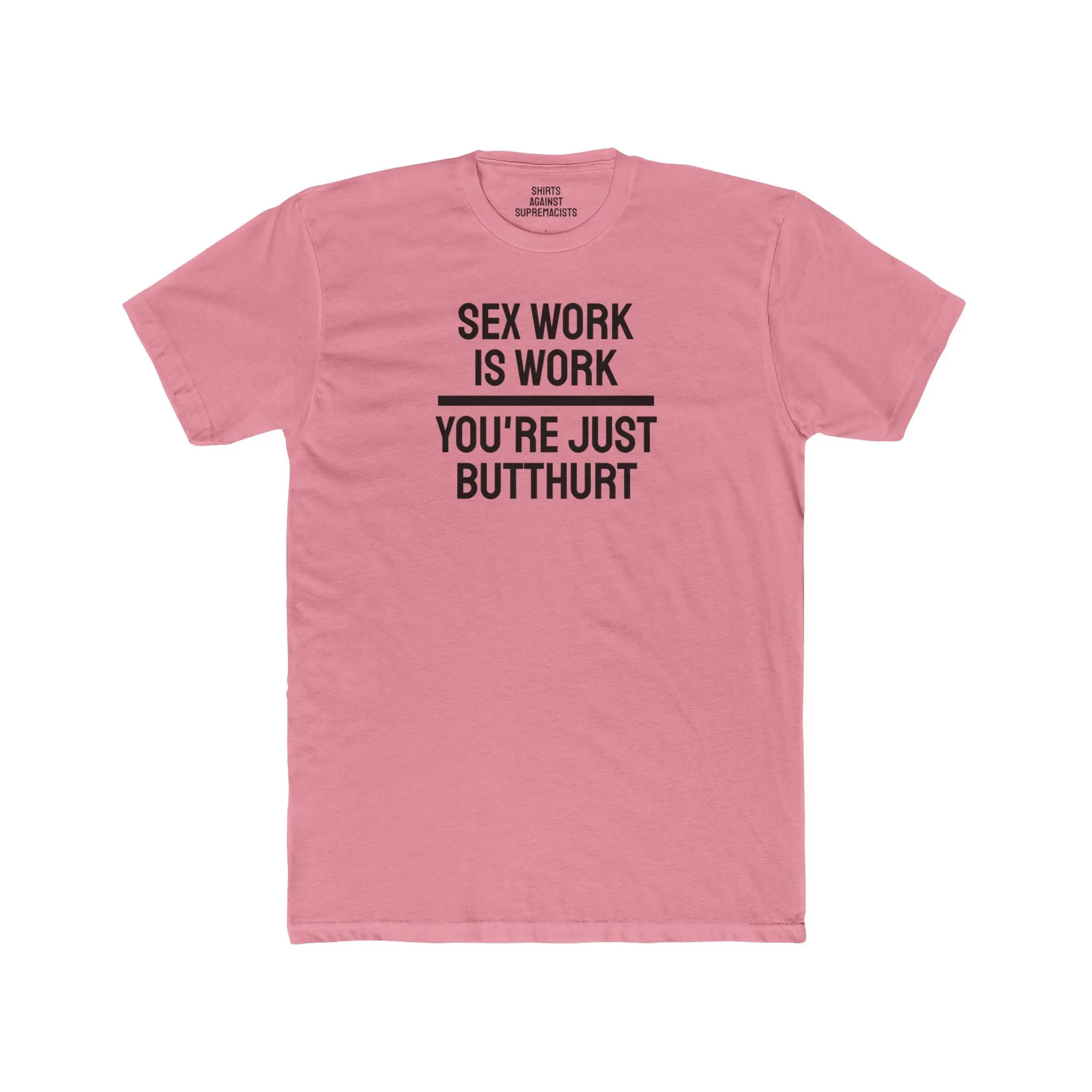 Sex Work Is Work You're Just Butthurt - Unisex Cotton Crew Tee