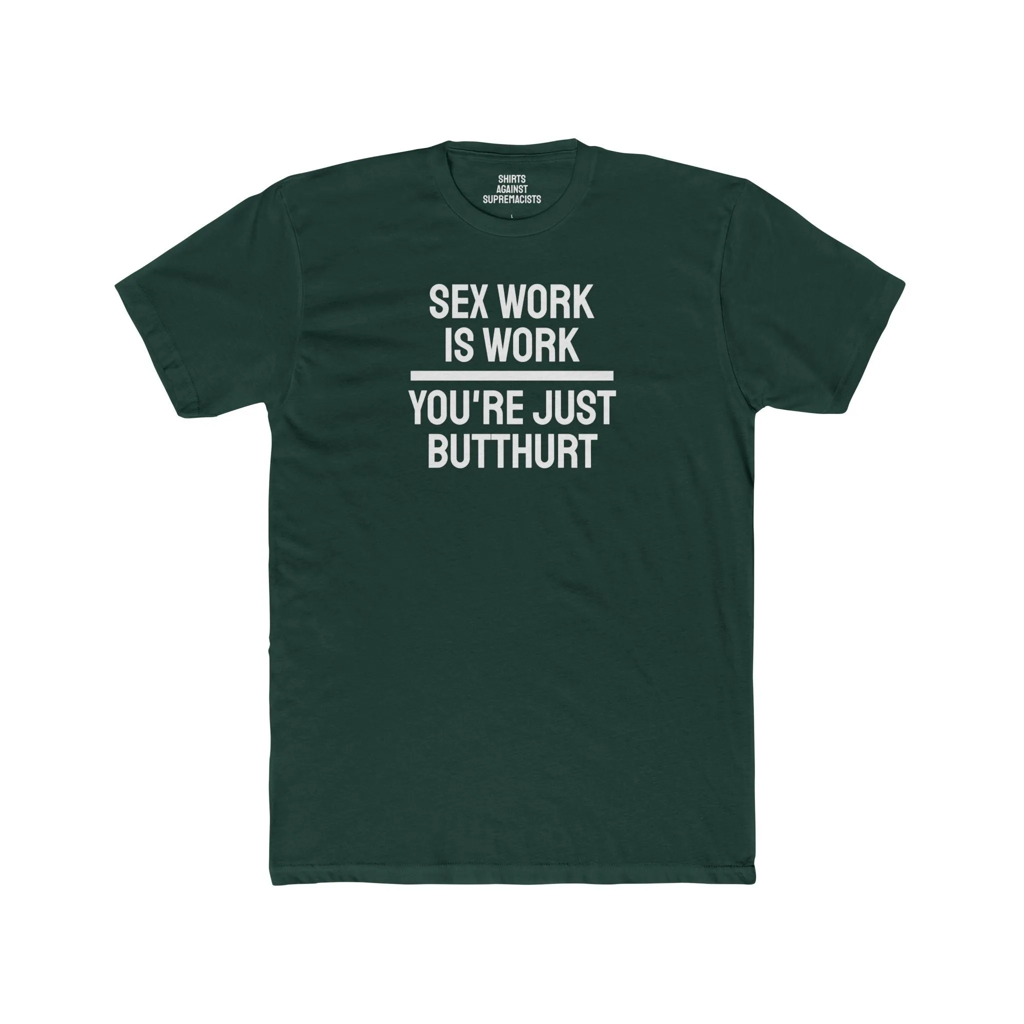 Sex Work Is Work You're Just Butthurt - Unisex Cotton Crew Tee